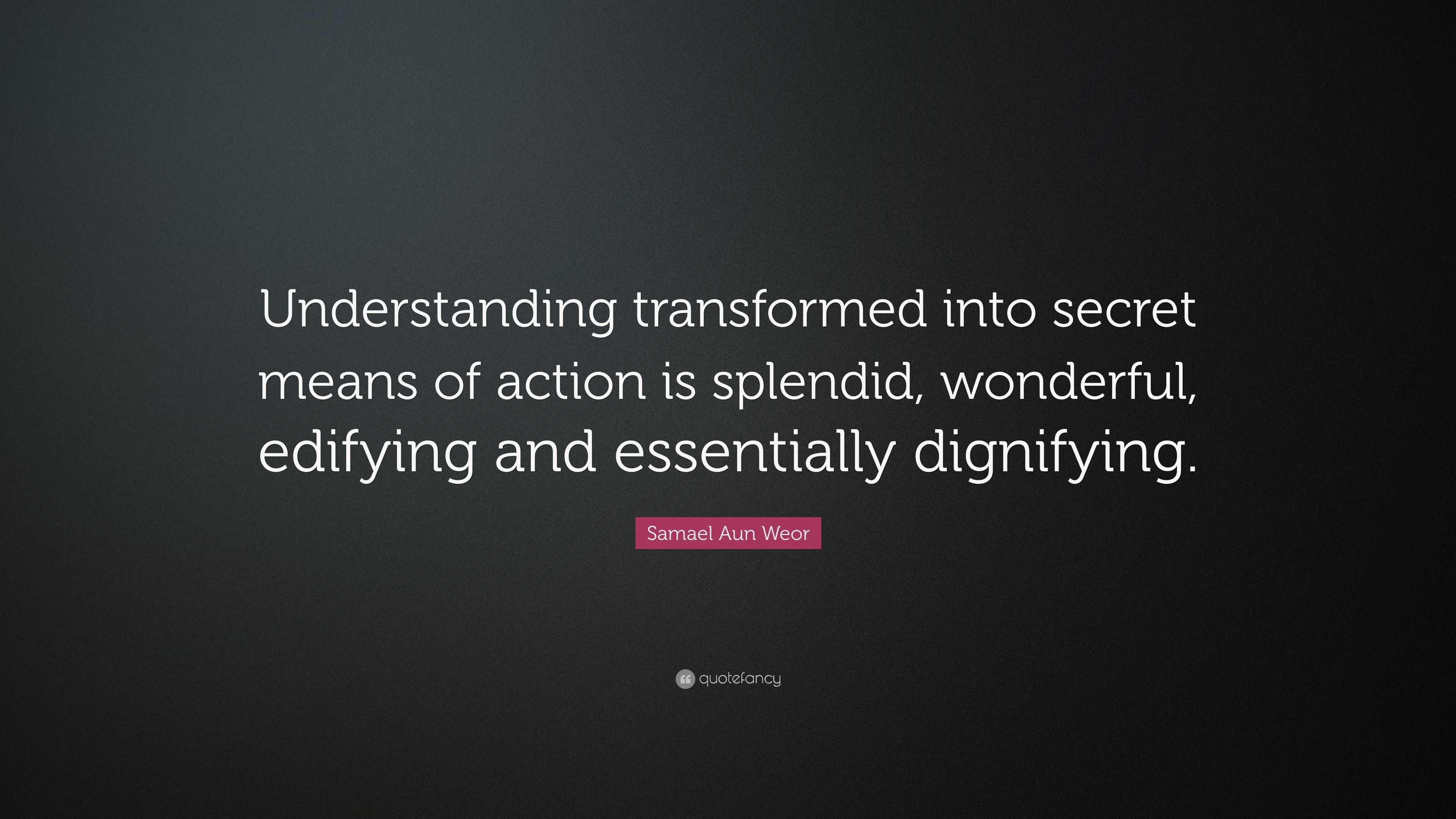 Samael Aun Weor Quote: “Understanding transformed into secret means of ...