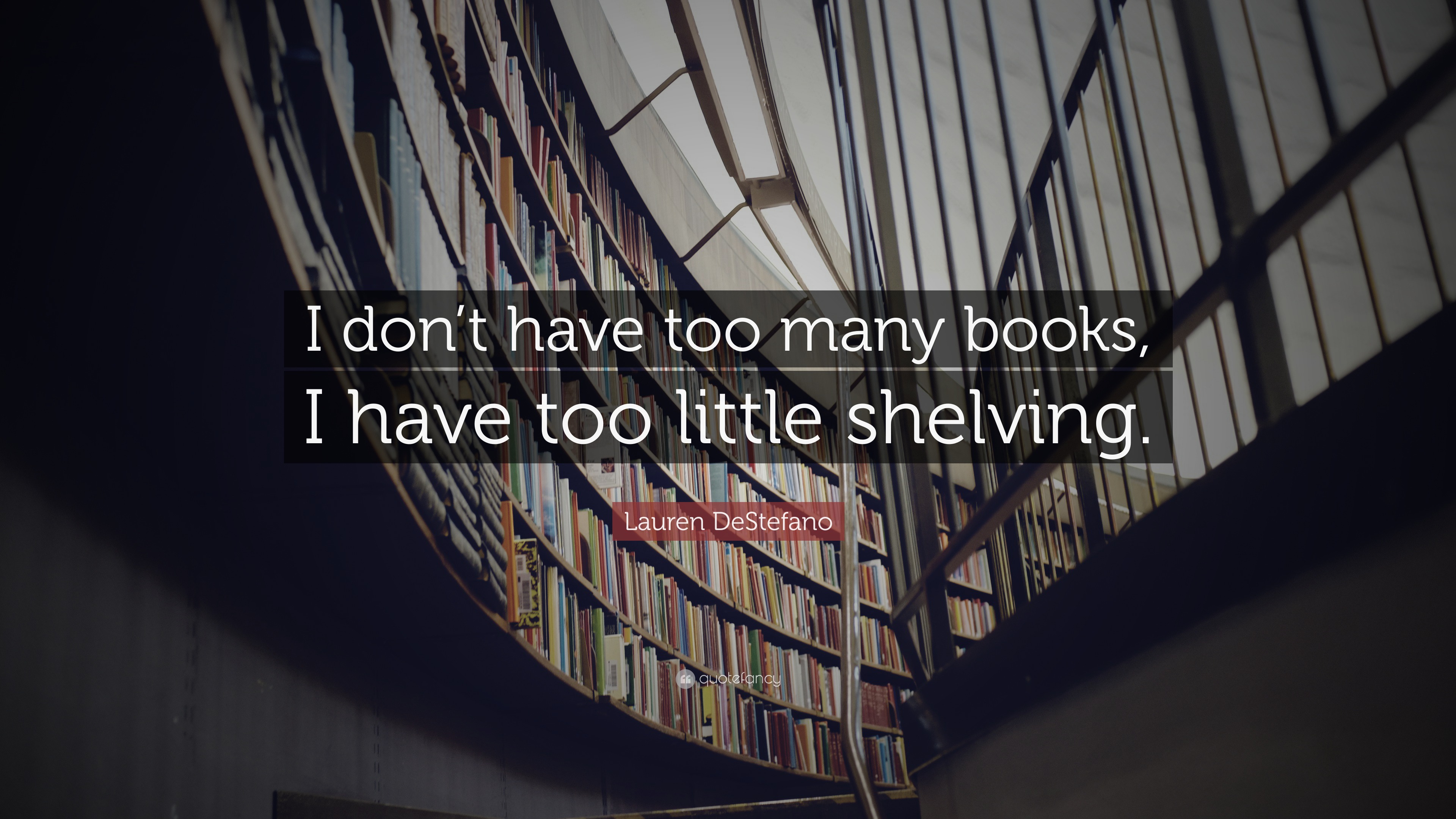 Lauren DeStefano Quote: “I don’t have too many books, I have too little ...