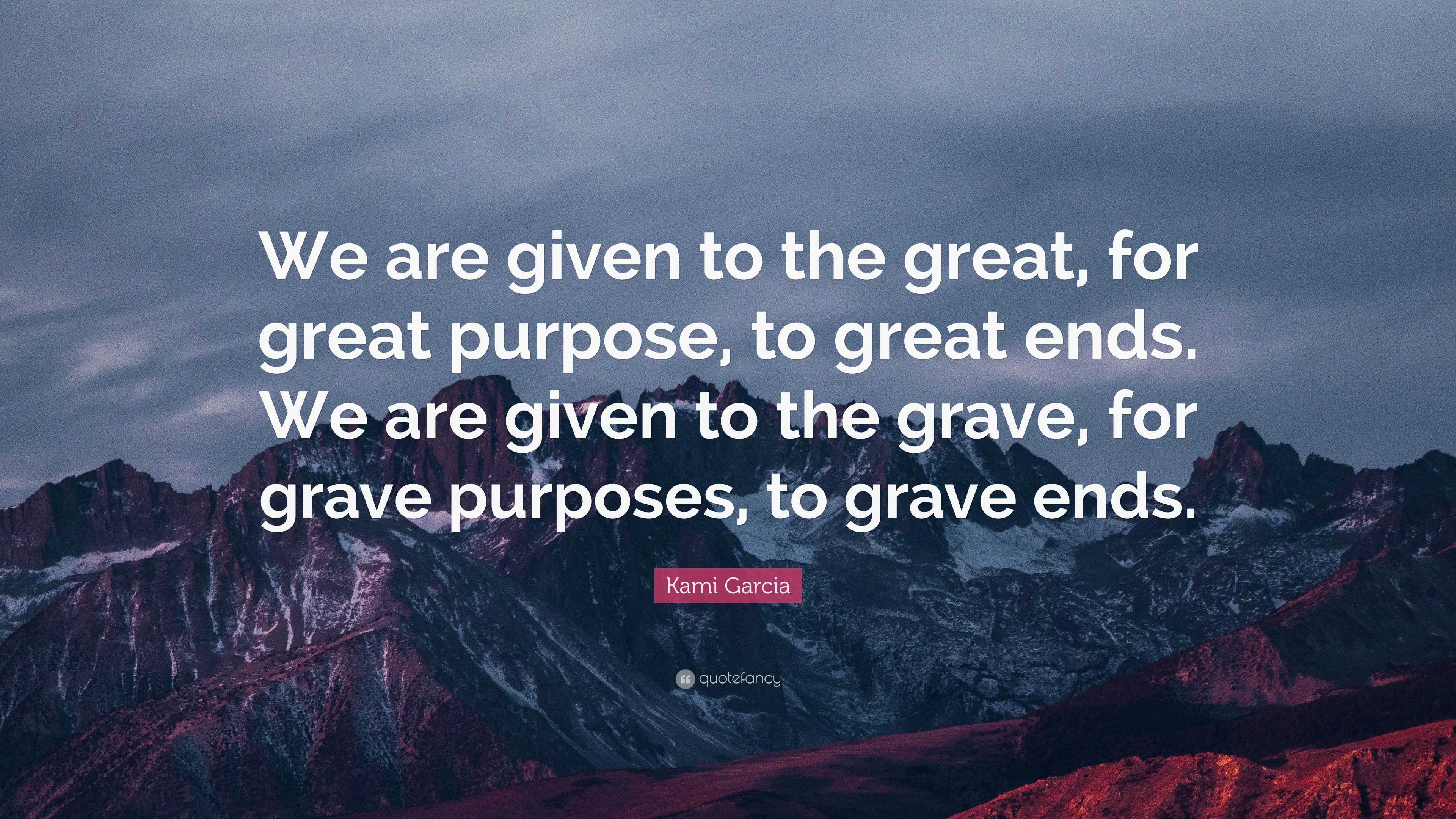 Kami Garcia Quote: “We are given to the great, for great purpose, to ...