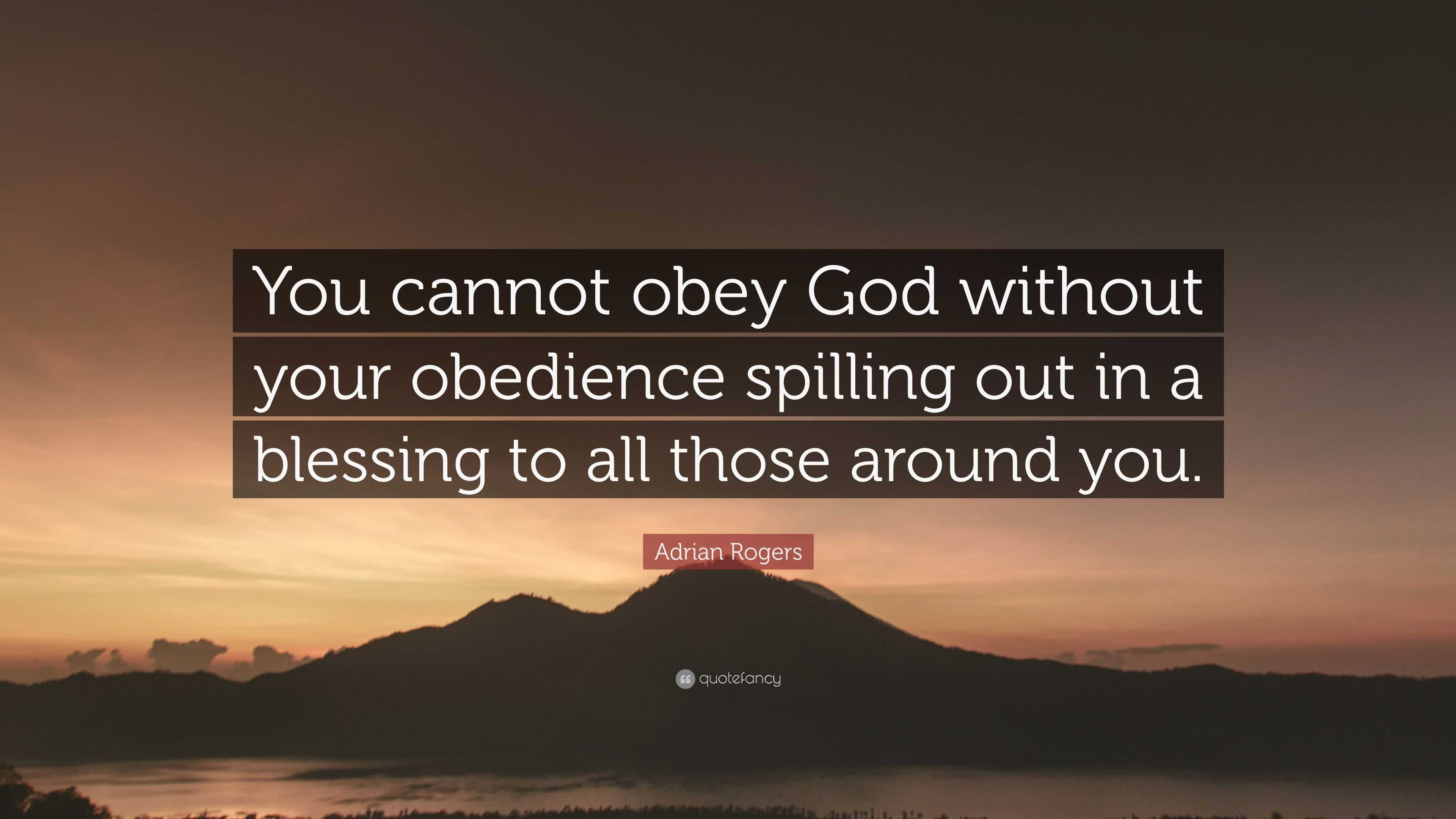 Adrian Rogers Quote: “You cannot obey God without your obedience ...