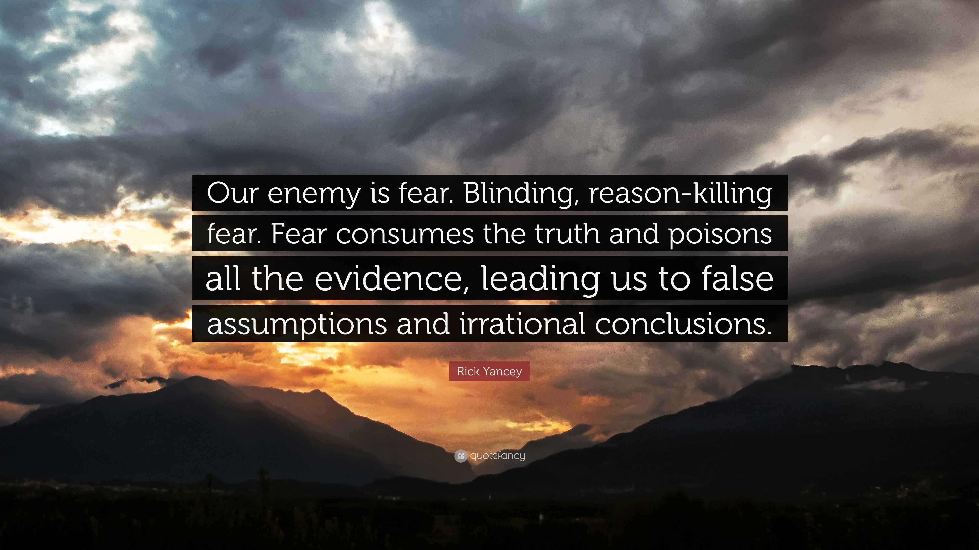 Rick Yancey Quote “Our enemy is fear. Blinding, reasonkilling fear
