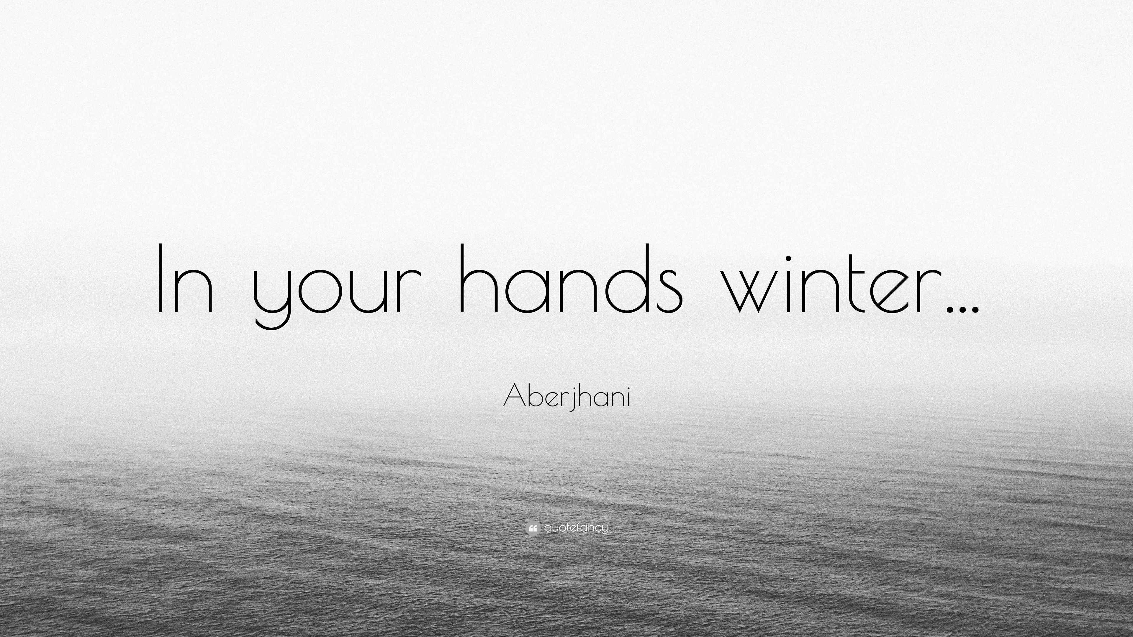 Aberjhani Quote “In your hands winter...”