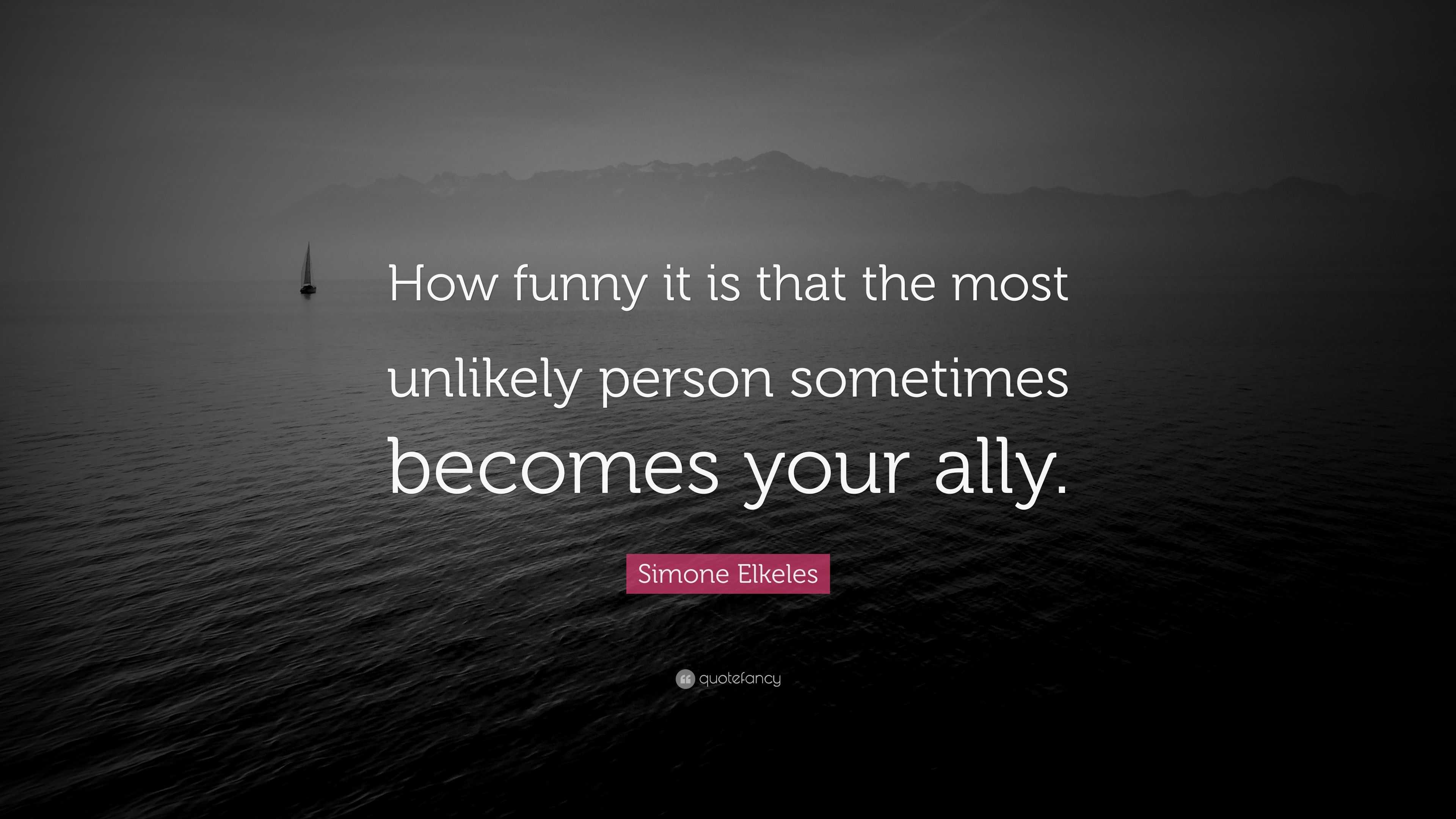 Simone Elkeles Quote: “How funny it is that the most unlikely person ...