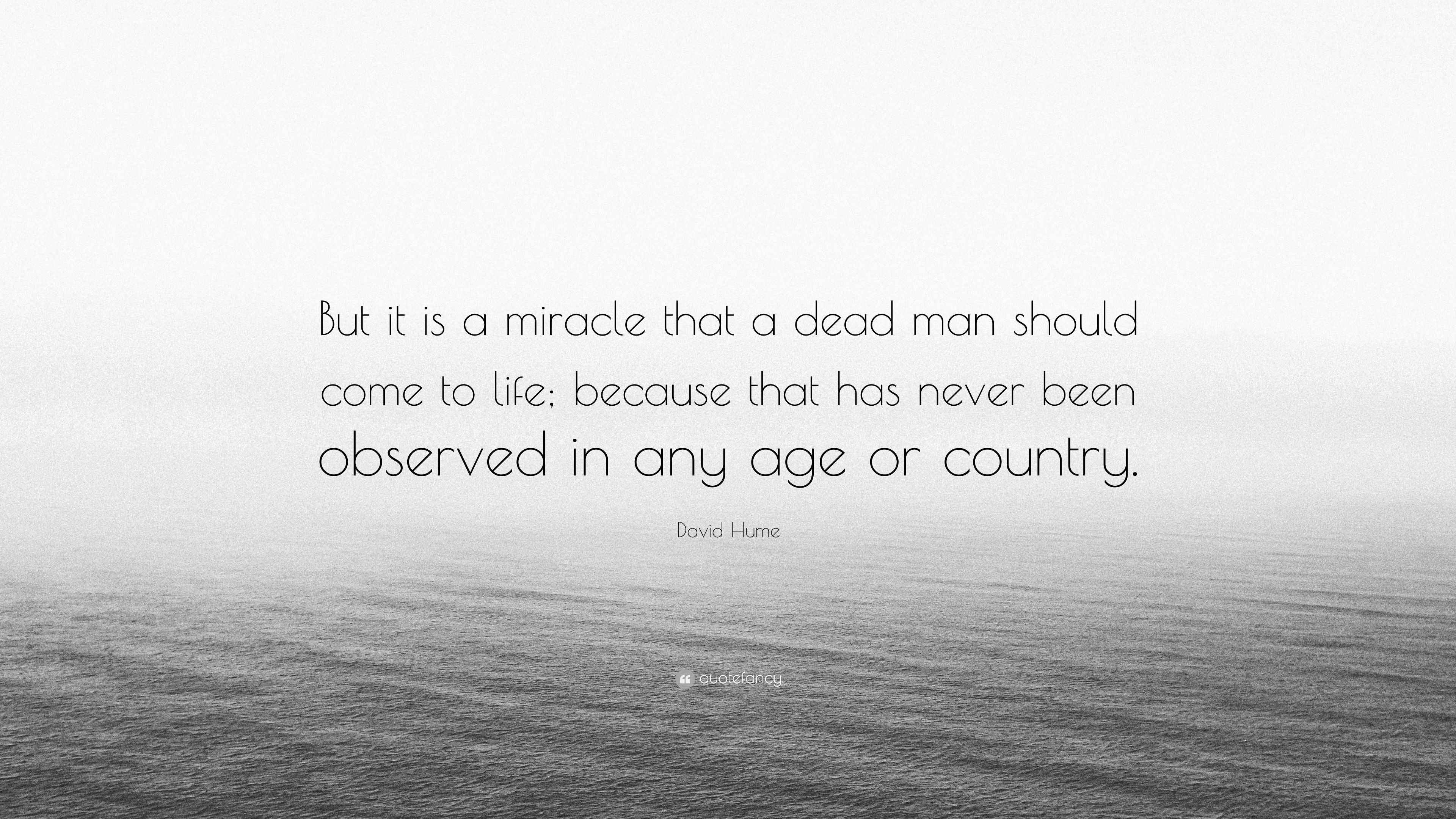 David Hume Quote “But it is a miracle that a dead man should come to