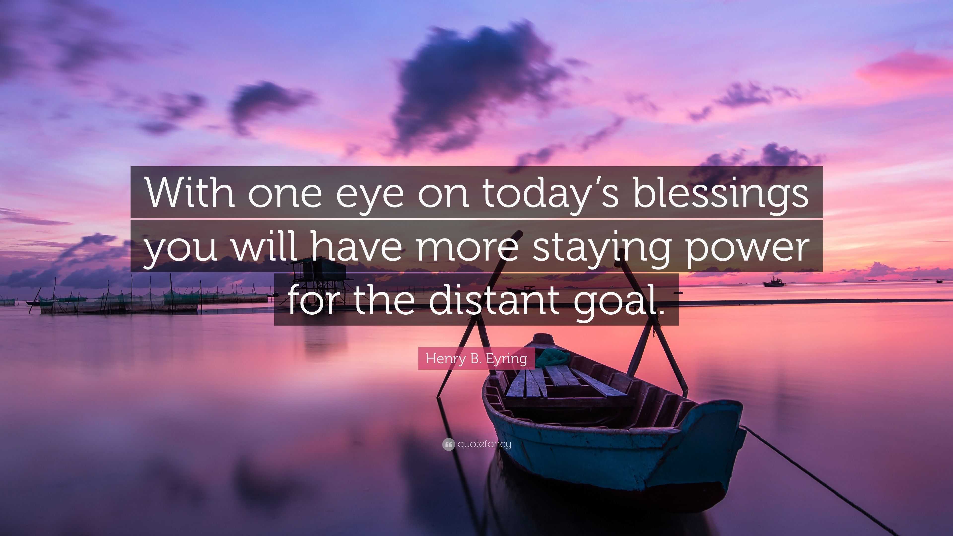 henry-b-eyring-quote-with-one-eye-on-today-s-blessings-you-will-have