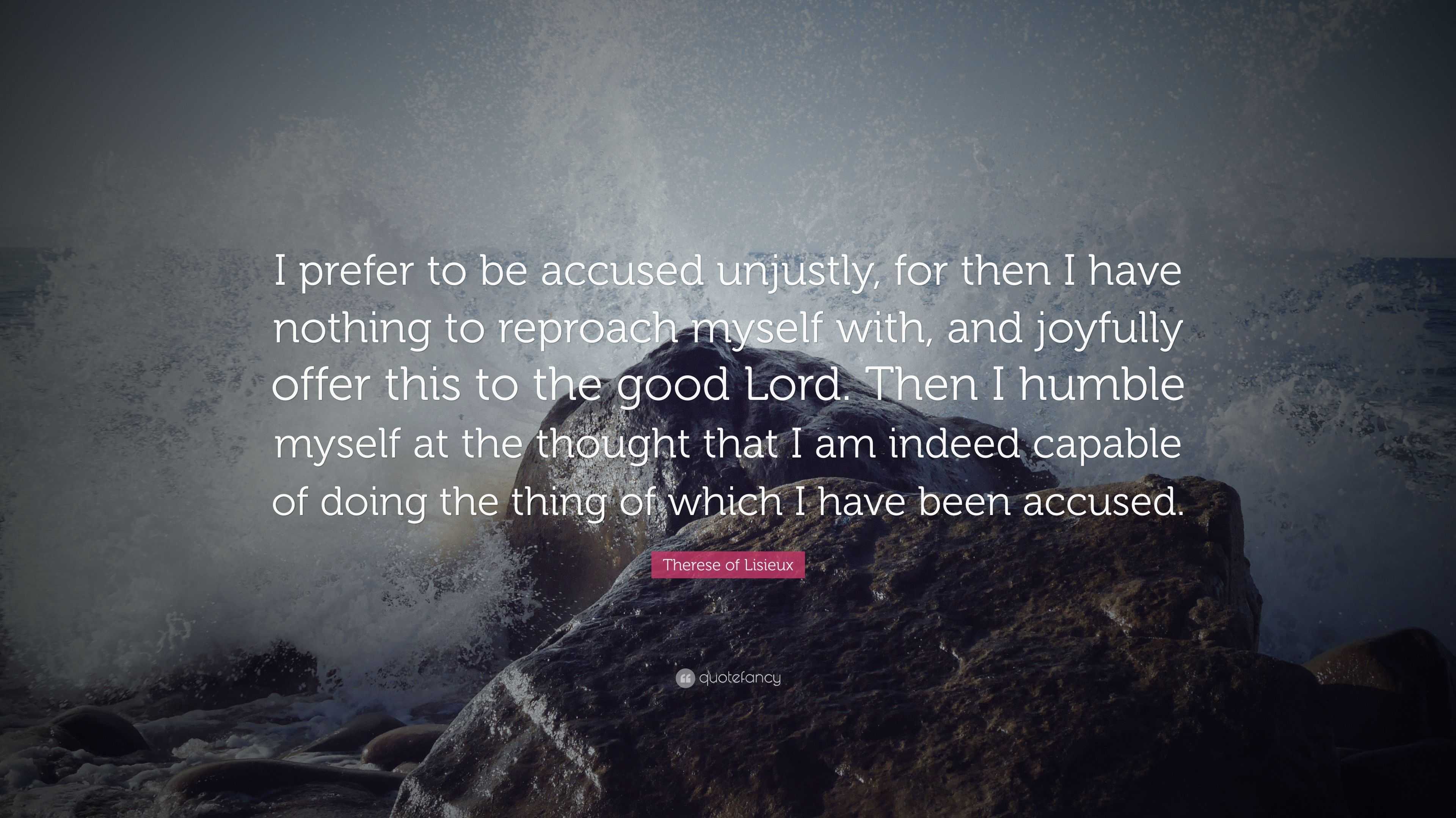 Therese of Lisieux Quote: “I prefer to be accused unjustly, for then I ...