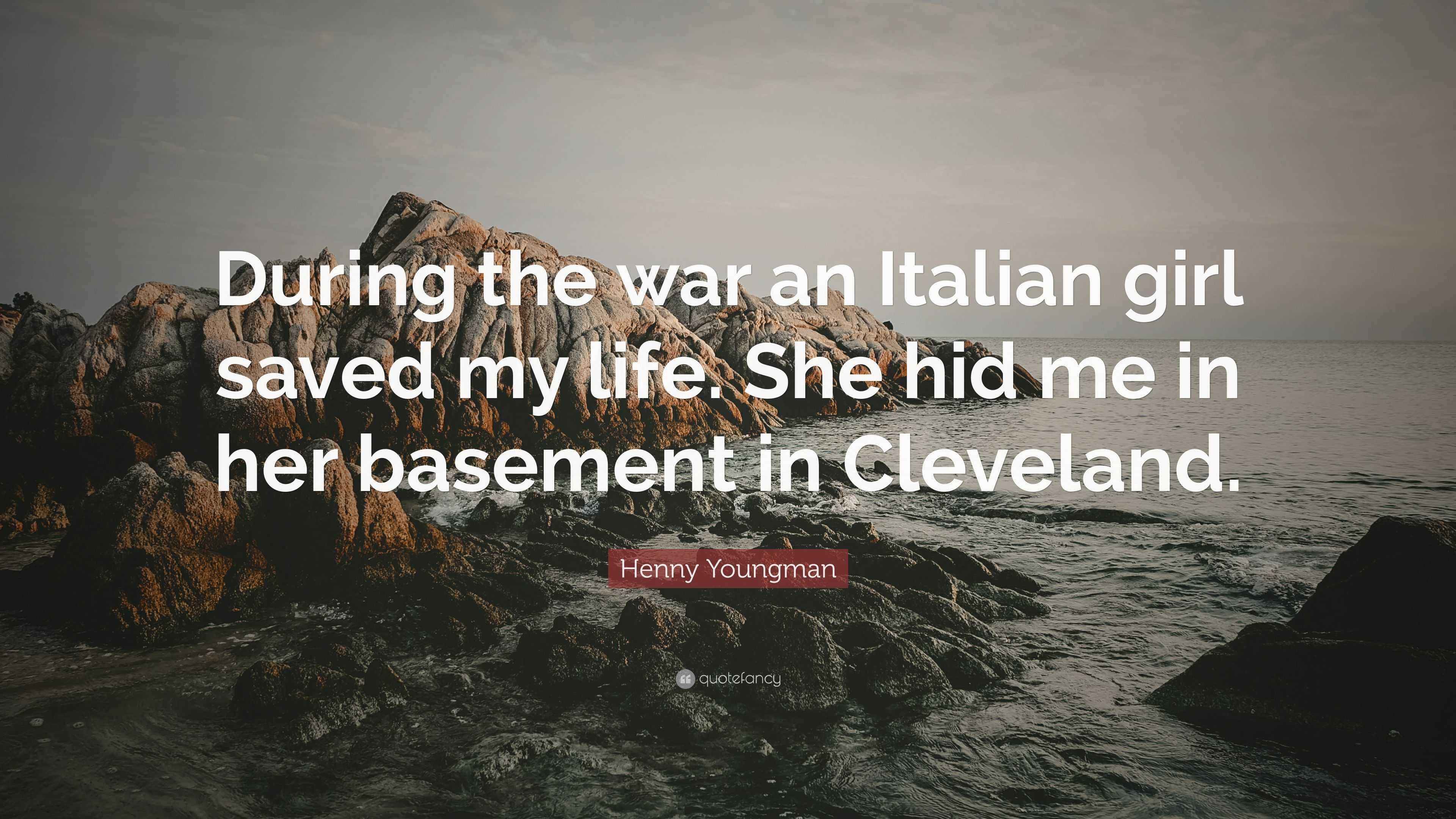 Henny Youngman Quote “During the war an Italian girl saved