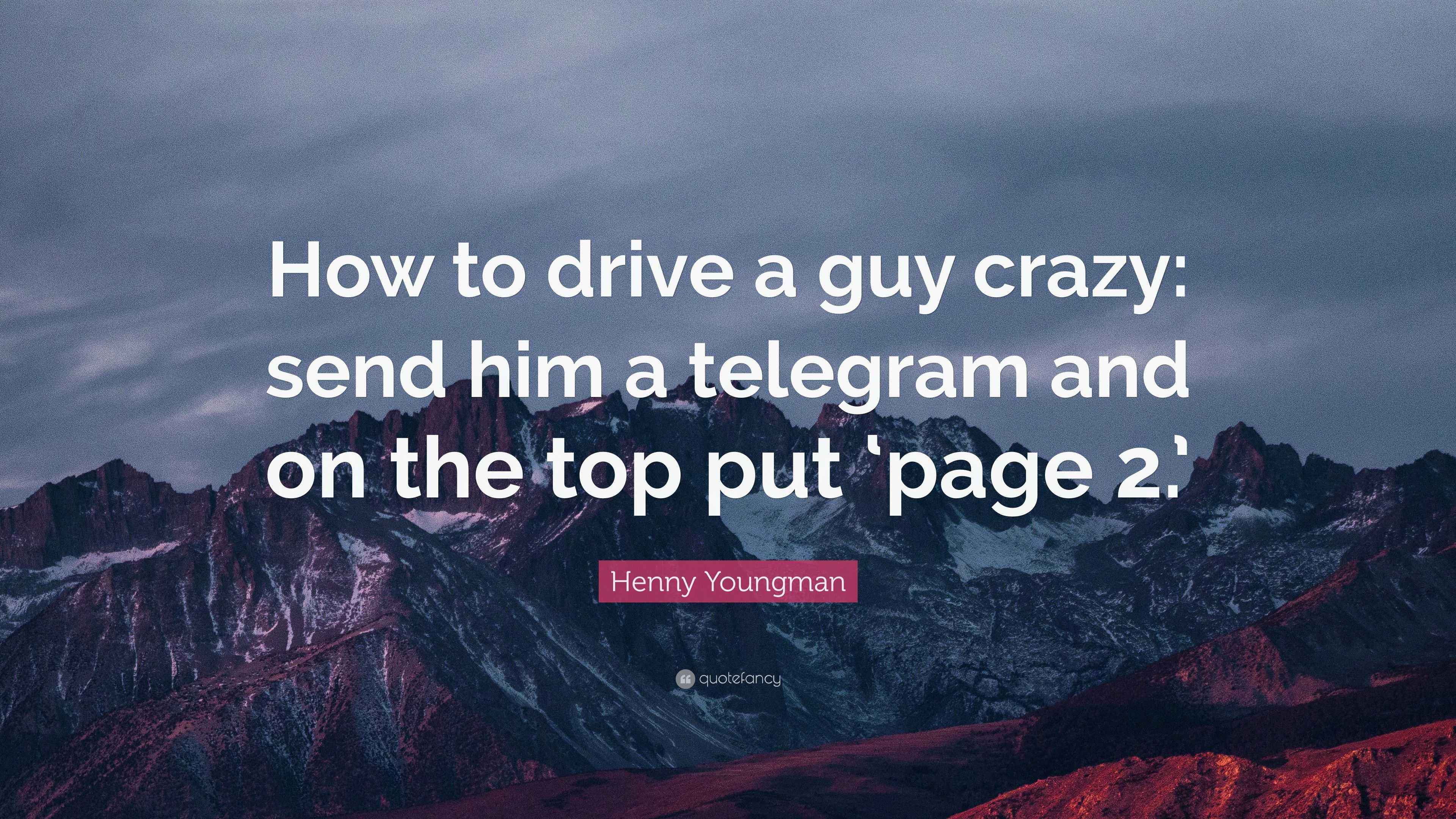 Henny Youngman Quote: “How to drive a guy crazy: send him a telegram