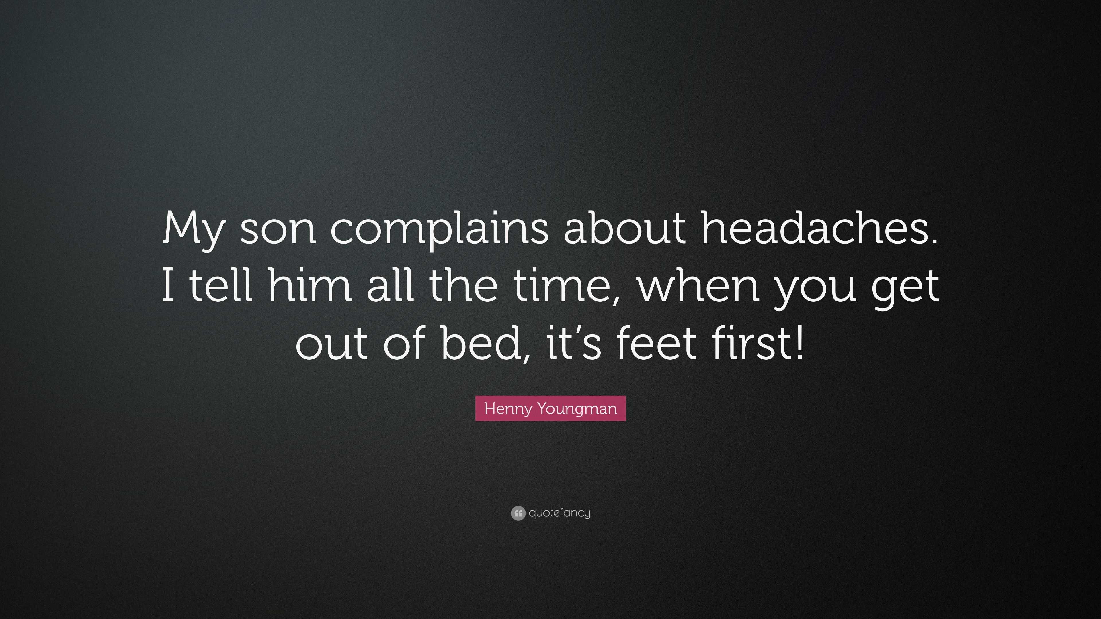 henny-youngman-quote-my-son-complains-about-headaches-i-tell-him-all