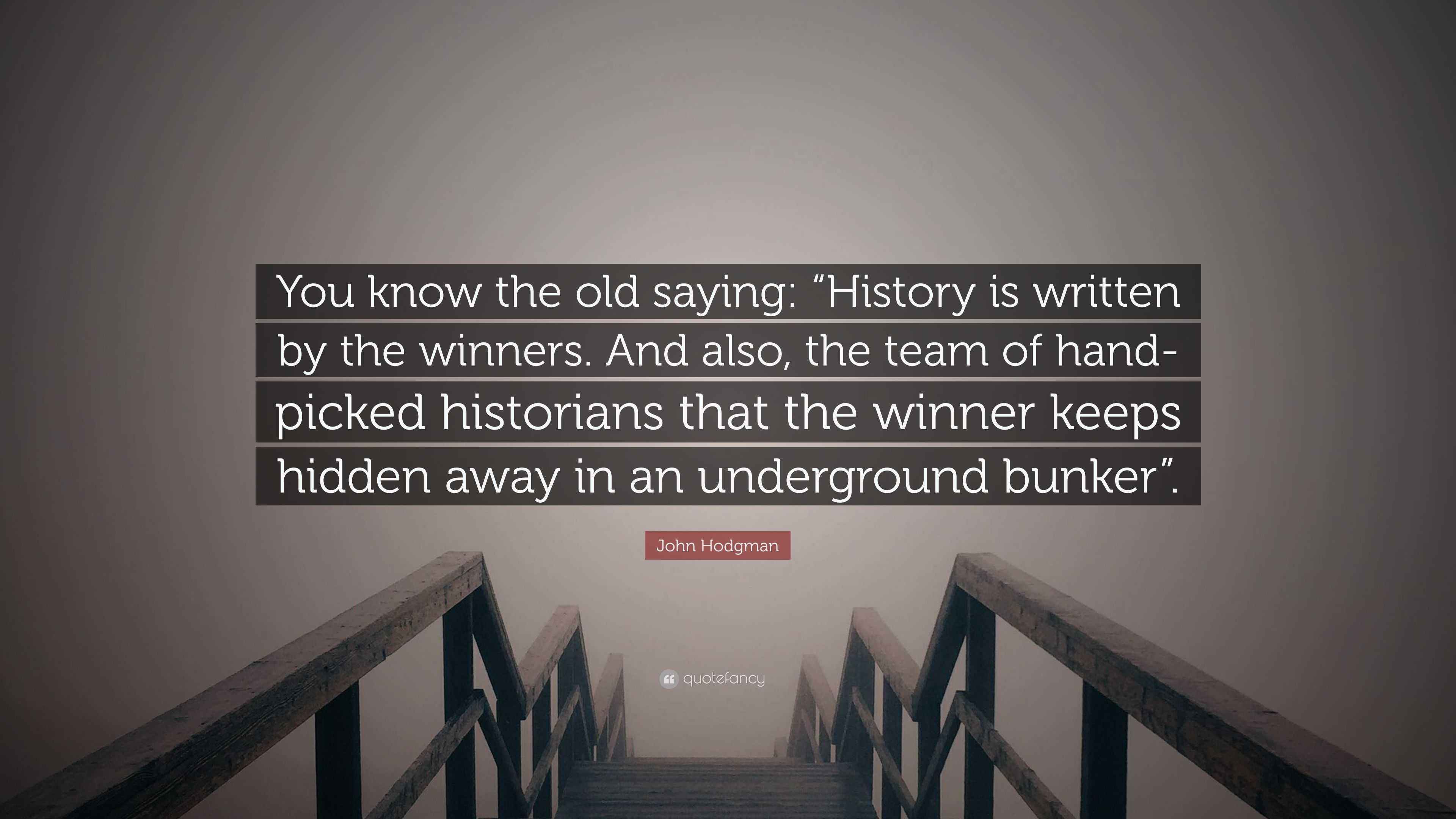 John Hodgman Quote “You know the old saying “History is written by