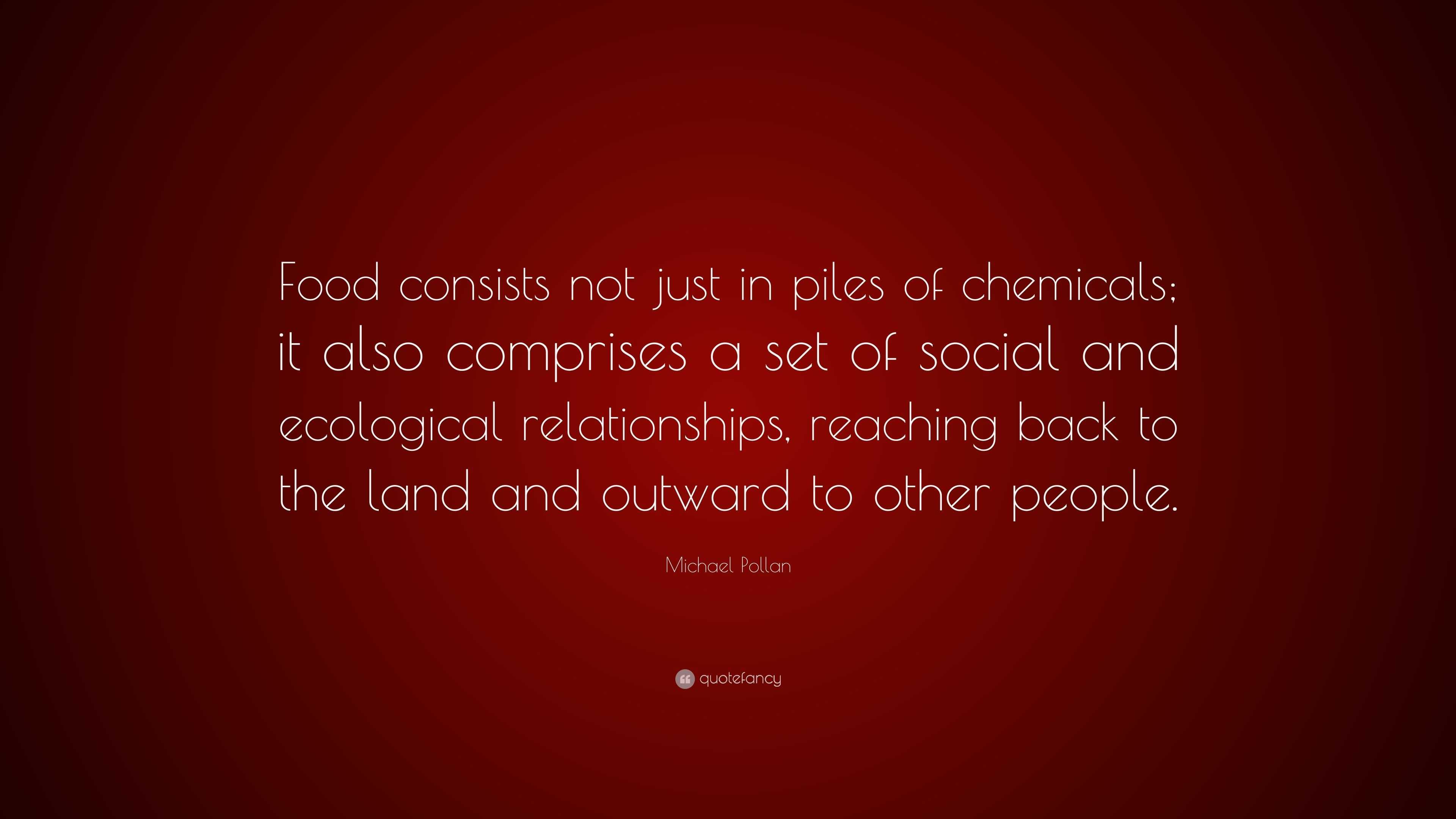 Michael Pollan Quote: “Food consists not just in piles of chemicals; it ...