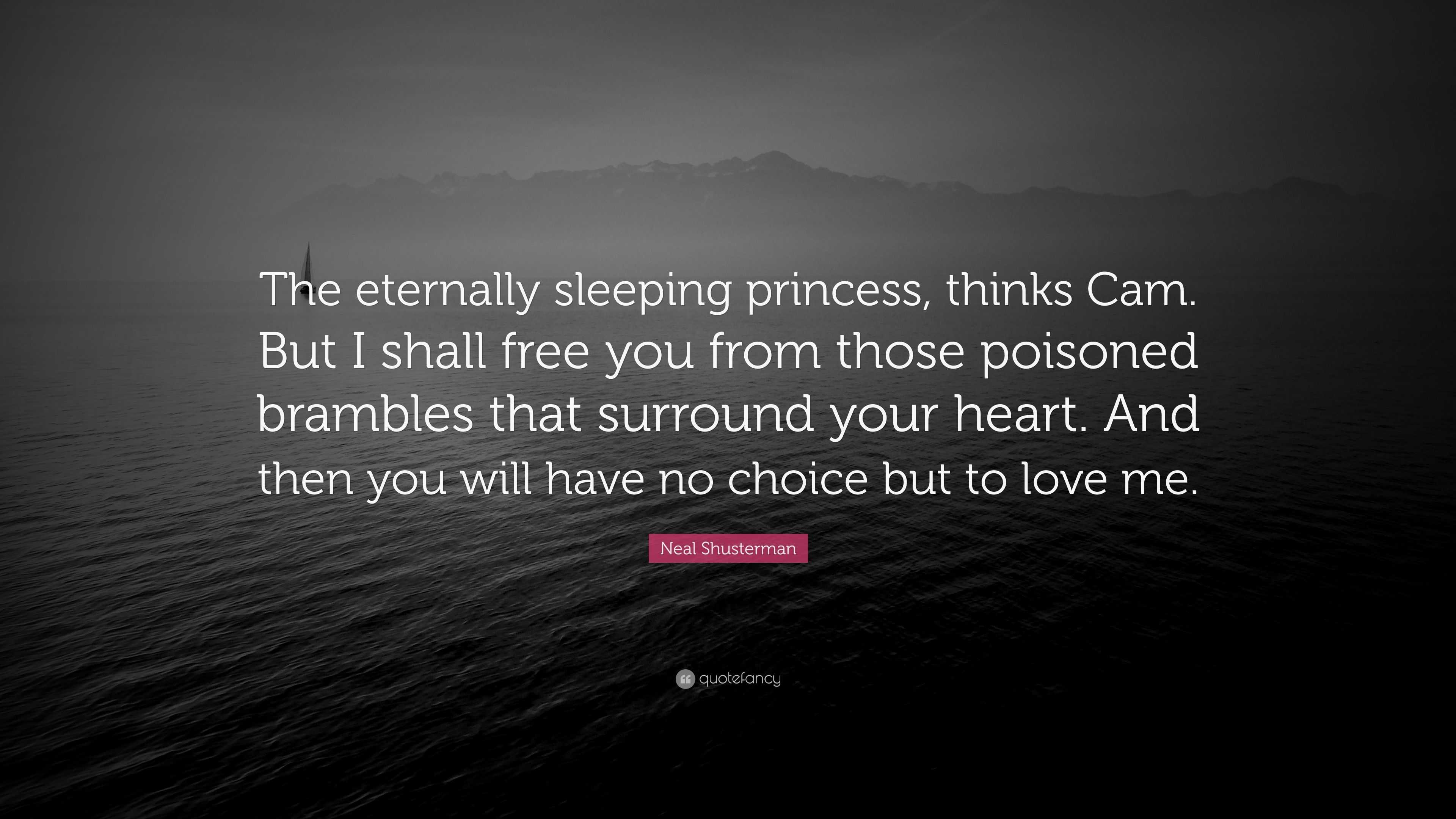 Neal Shusterman Quote: “The eternally sleeping princess, thinks Cam. But I  shall free you from those poisoned brambles that surround your heart....”