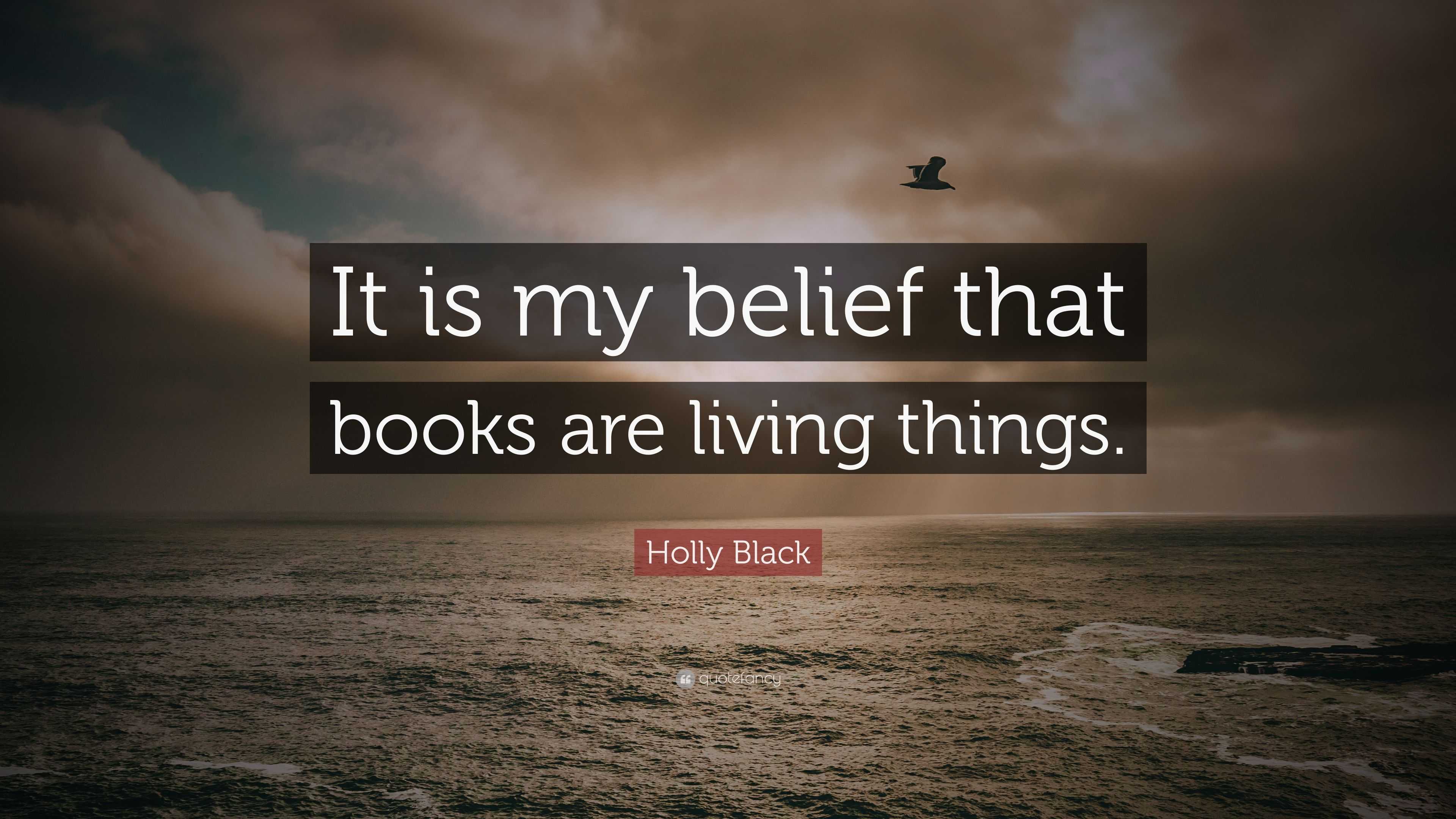 Holly Black Quote: “It is my belief that books are living things.”