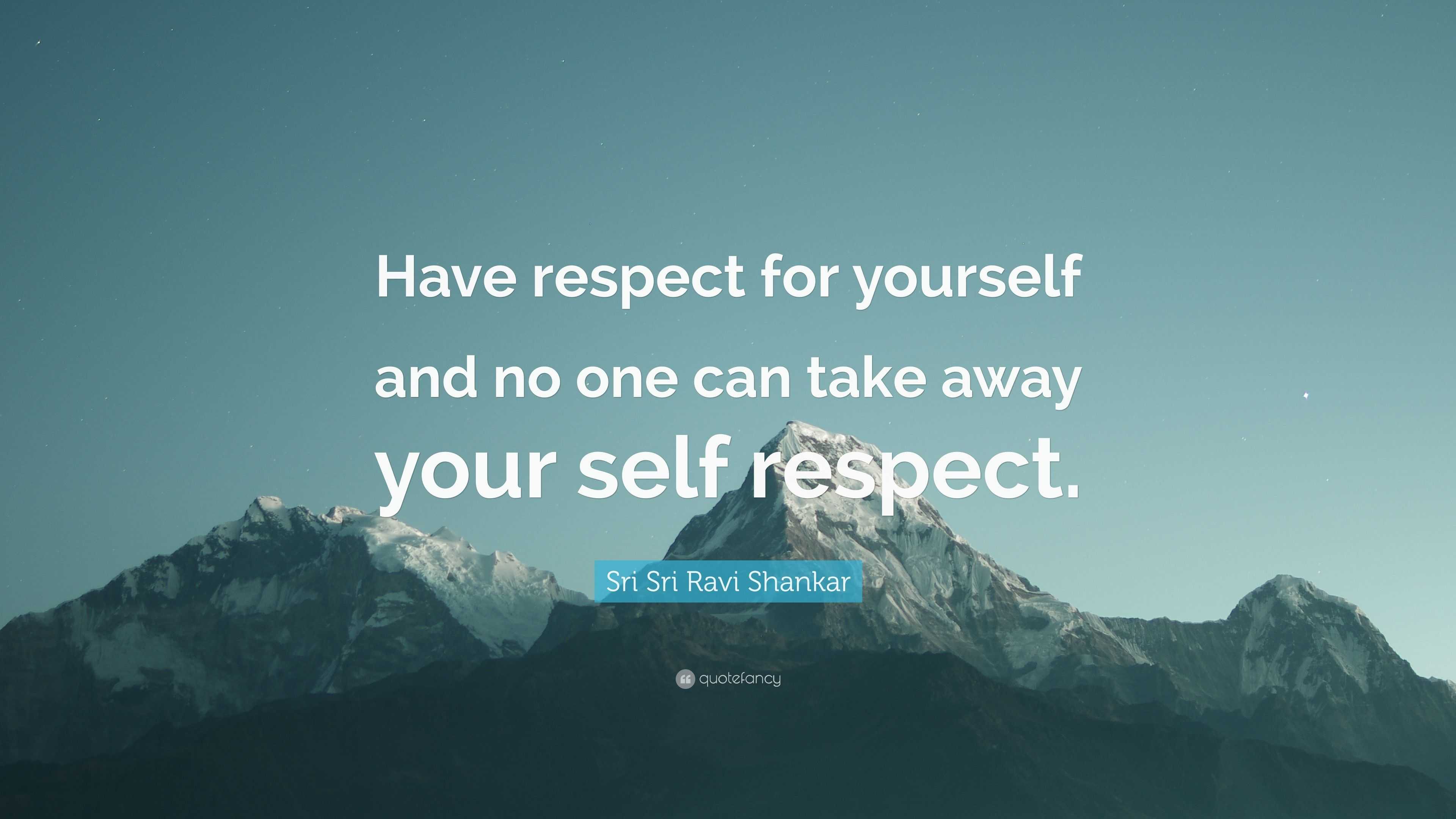 Sri Sri Ravi Shankar Quote: “Have respect for yourself and no one can ...