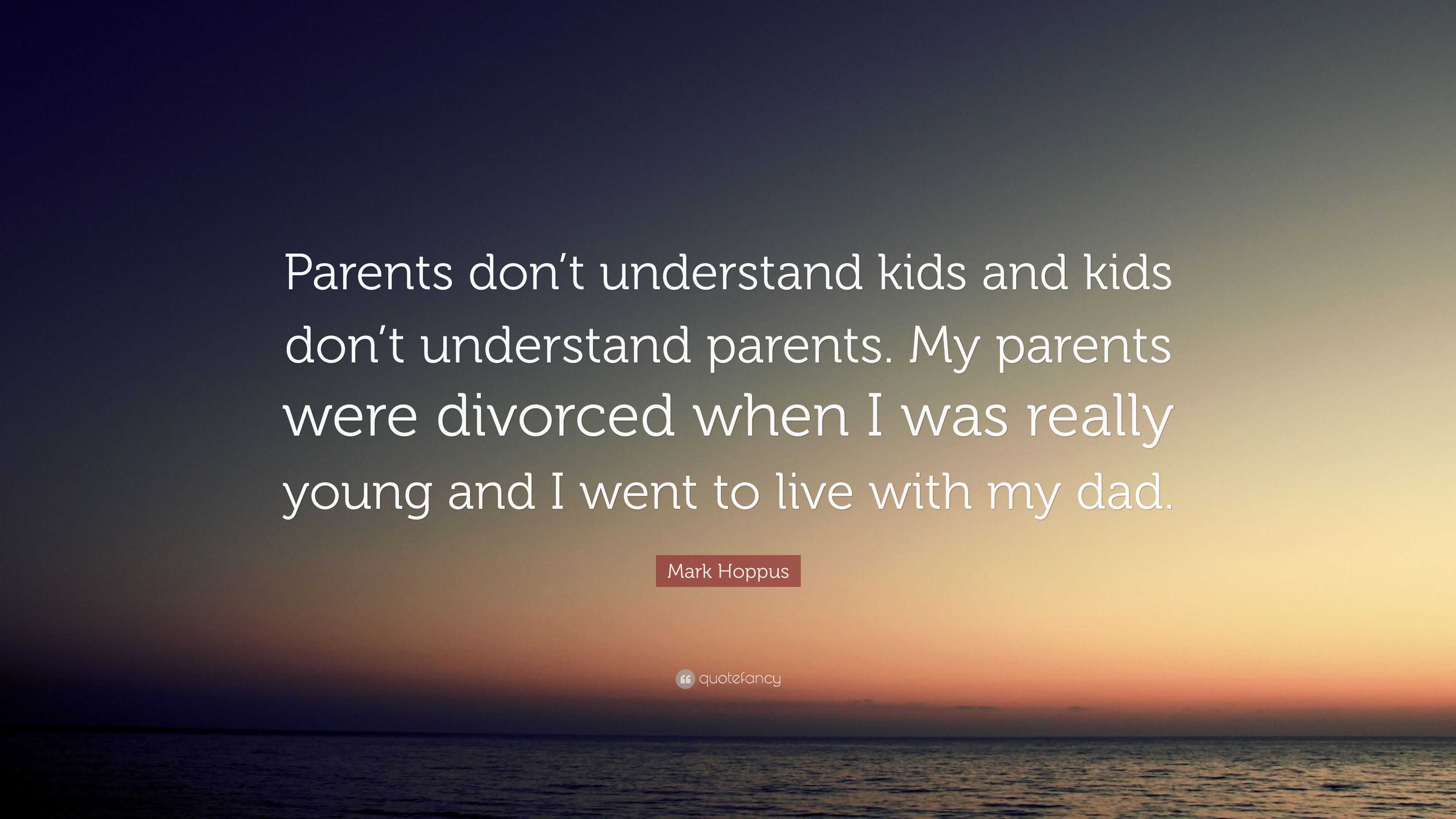 Mark Hoppus Quote: “Parents don’t understand kids and kids don’t ...