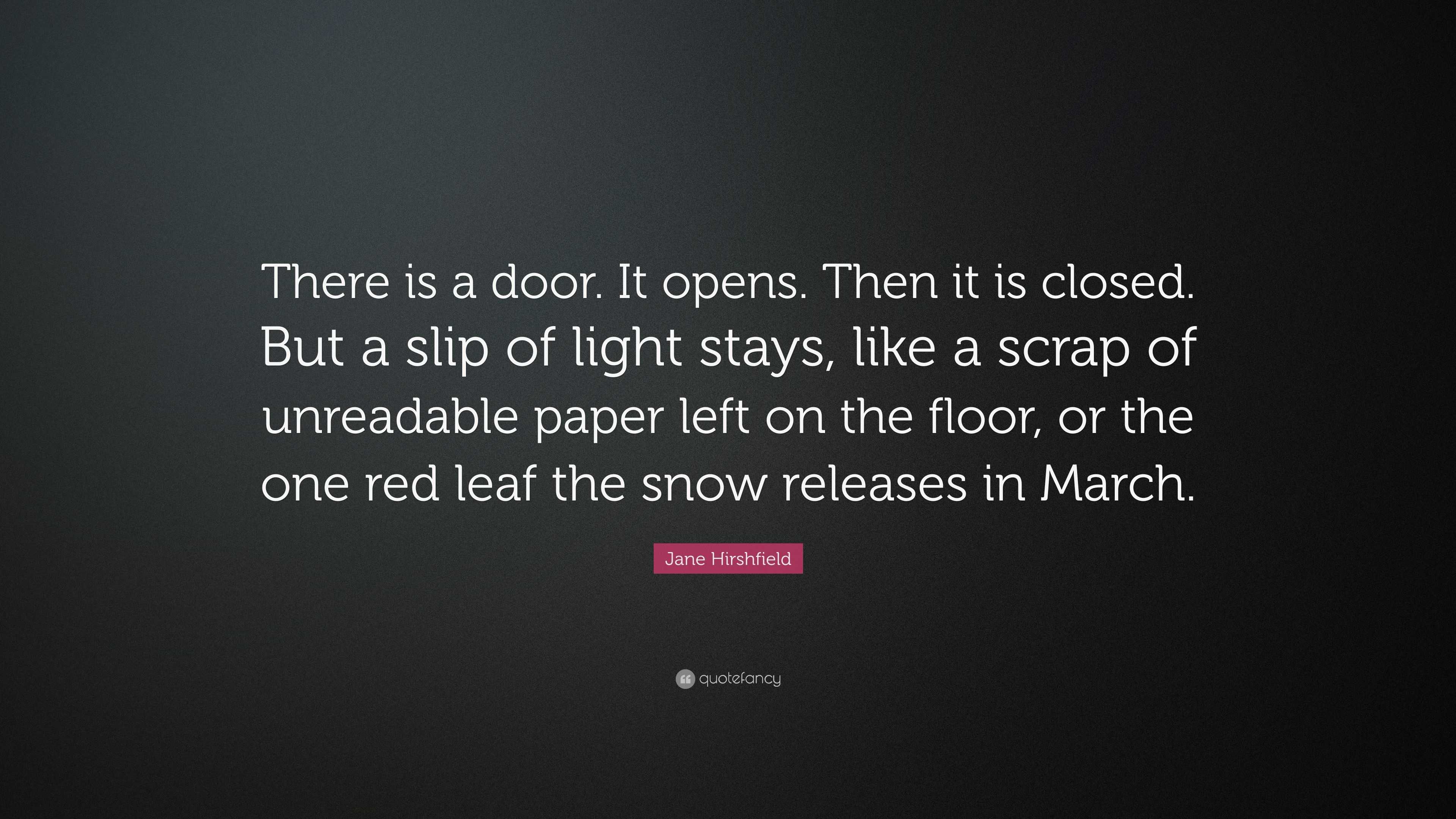 Jane Hirshfield Quote There is a door. It opens. Then it is