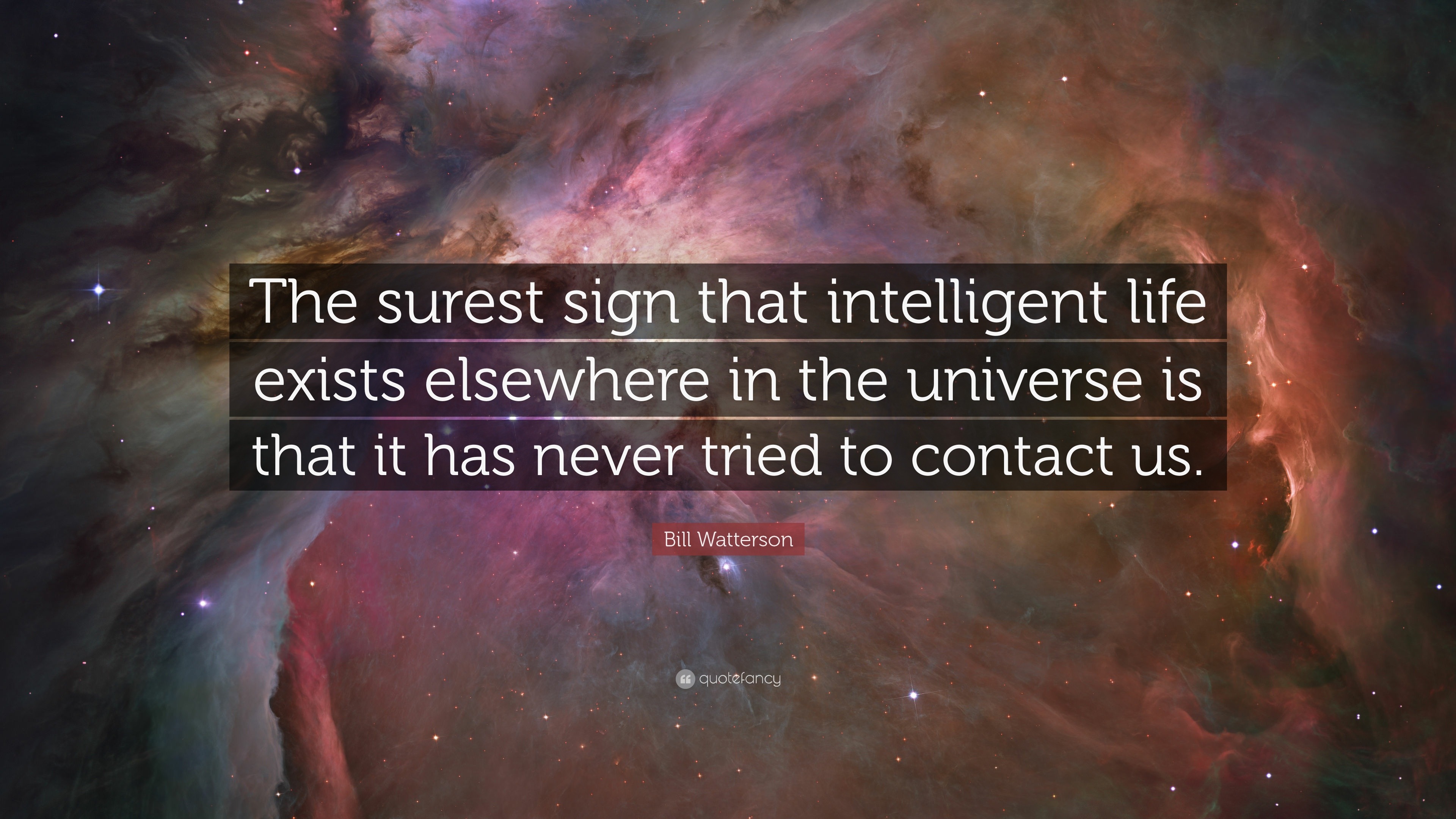 Space Quotes “The surest sign that intelligent life exists elsewhere in the universe is