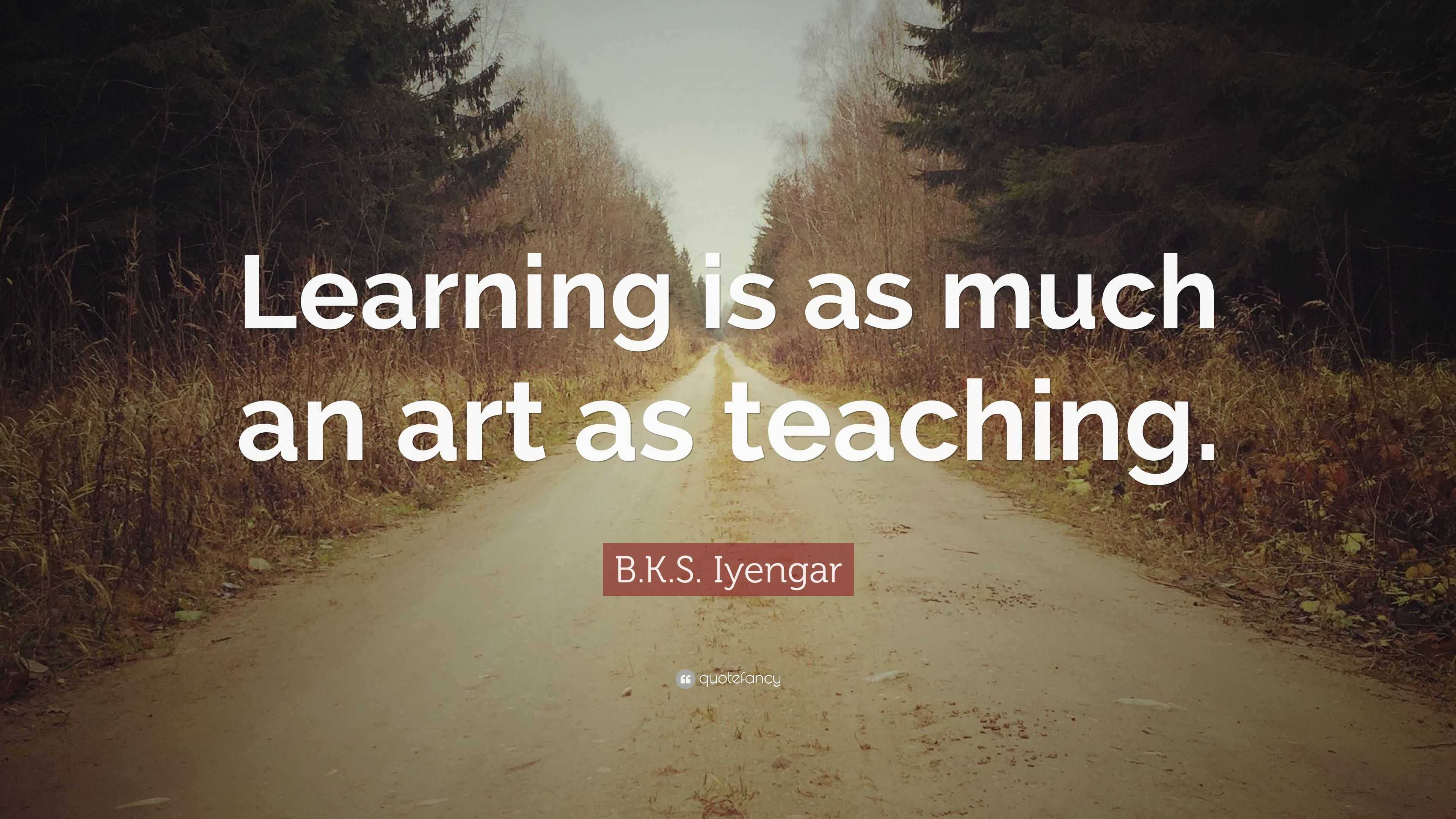 B.K.S. Iyengar Quote: “The art of teaching is tolerance. Humbleness is the  art of learning.”