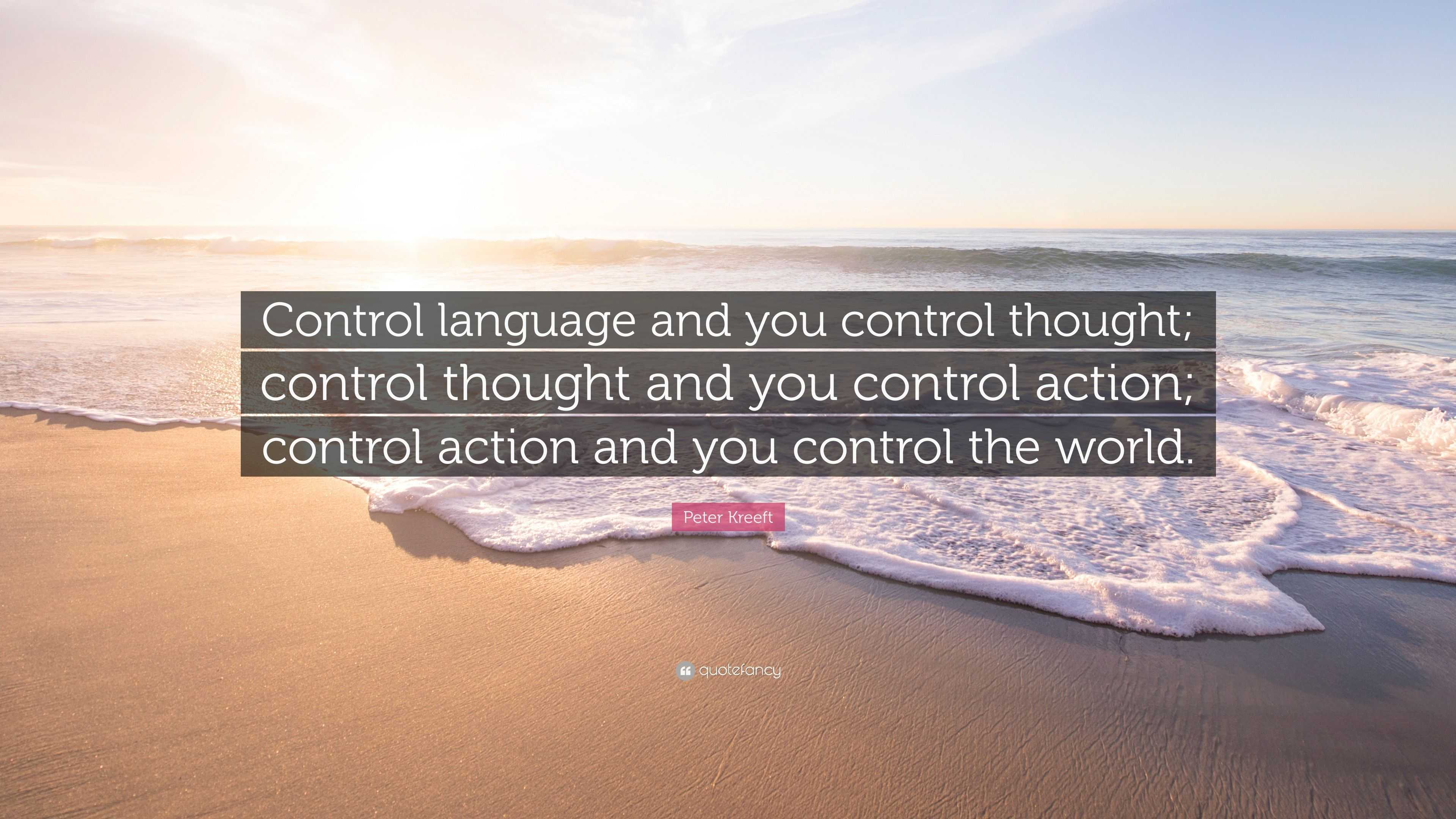 Peter Kreeft Quote “Control language and you control thought; control