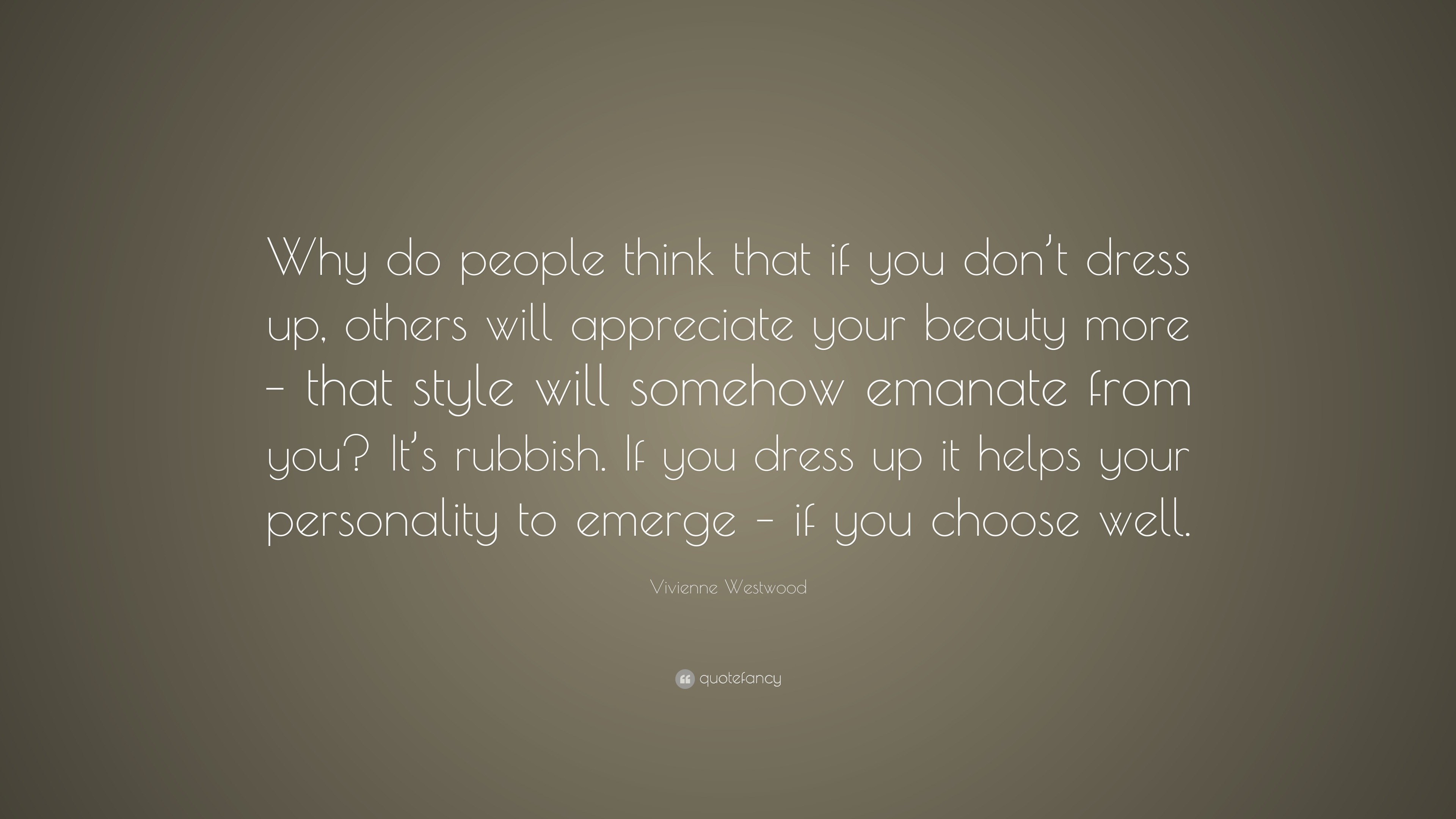 Vivienne Westwood Quote: “Why do people think that if you don’t dress ...