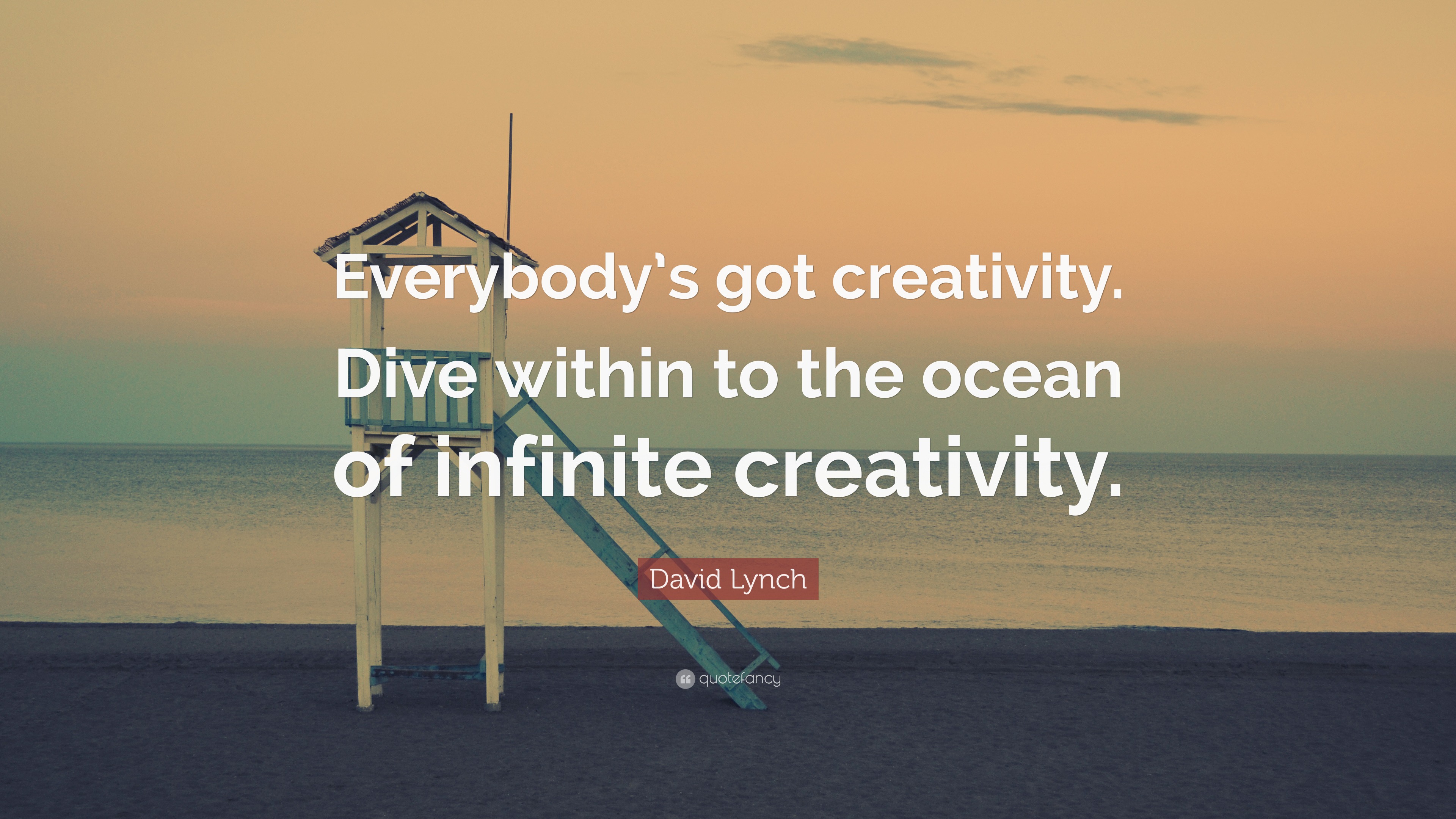 David Lynch Quote: “Everybody’s got creativity. Dive within to the