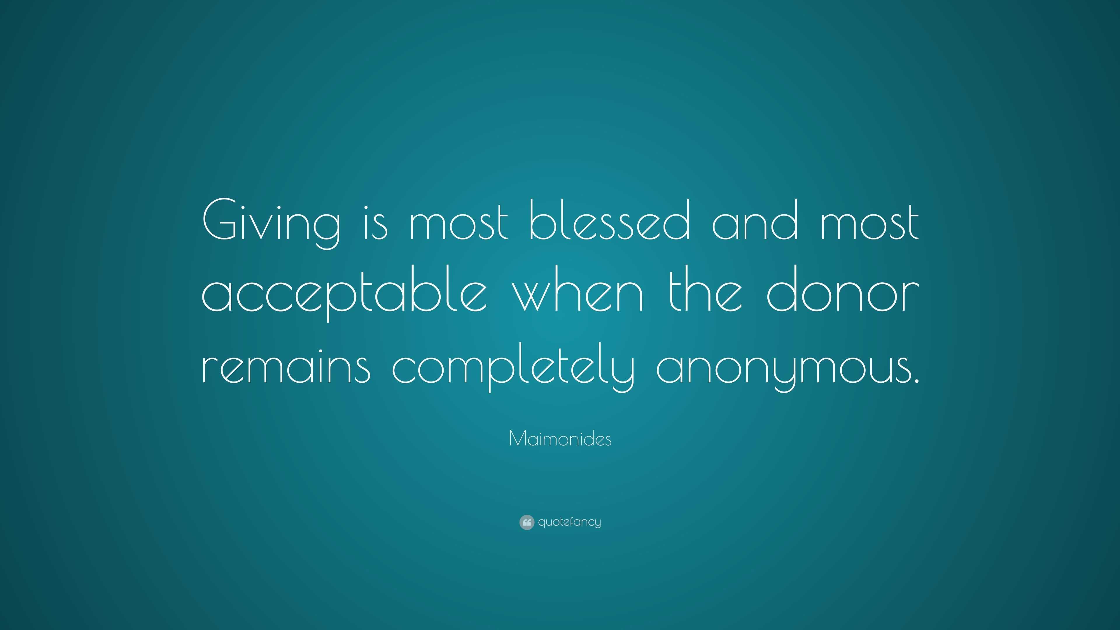 Maimonides Quote: “Giving is most blessed and most acceptable when the ...