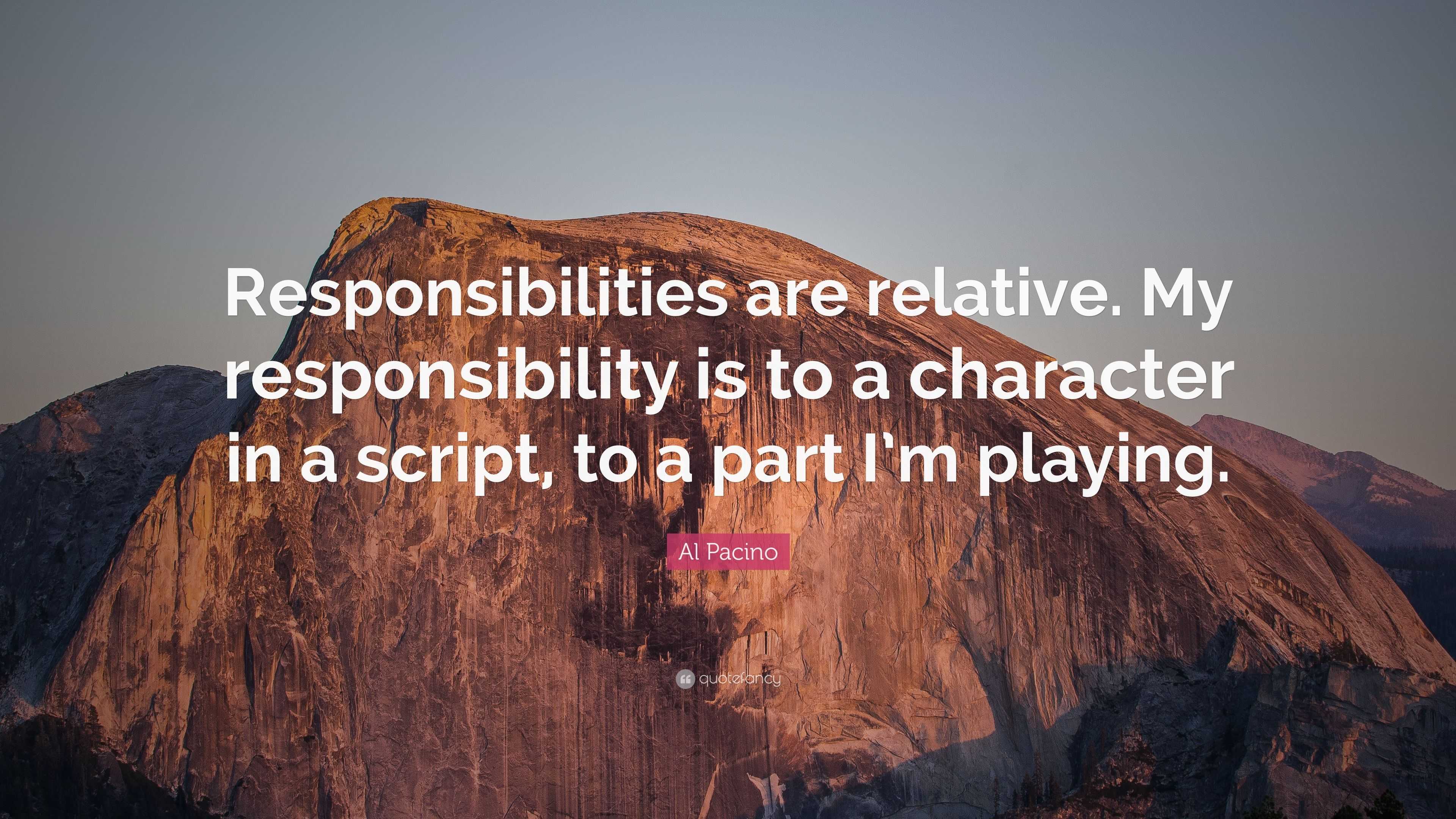 Al Pacino Quote Responsibilities Are Relative My Responsibility Is To A Character In A Script To