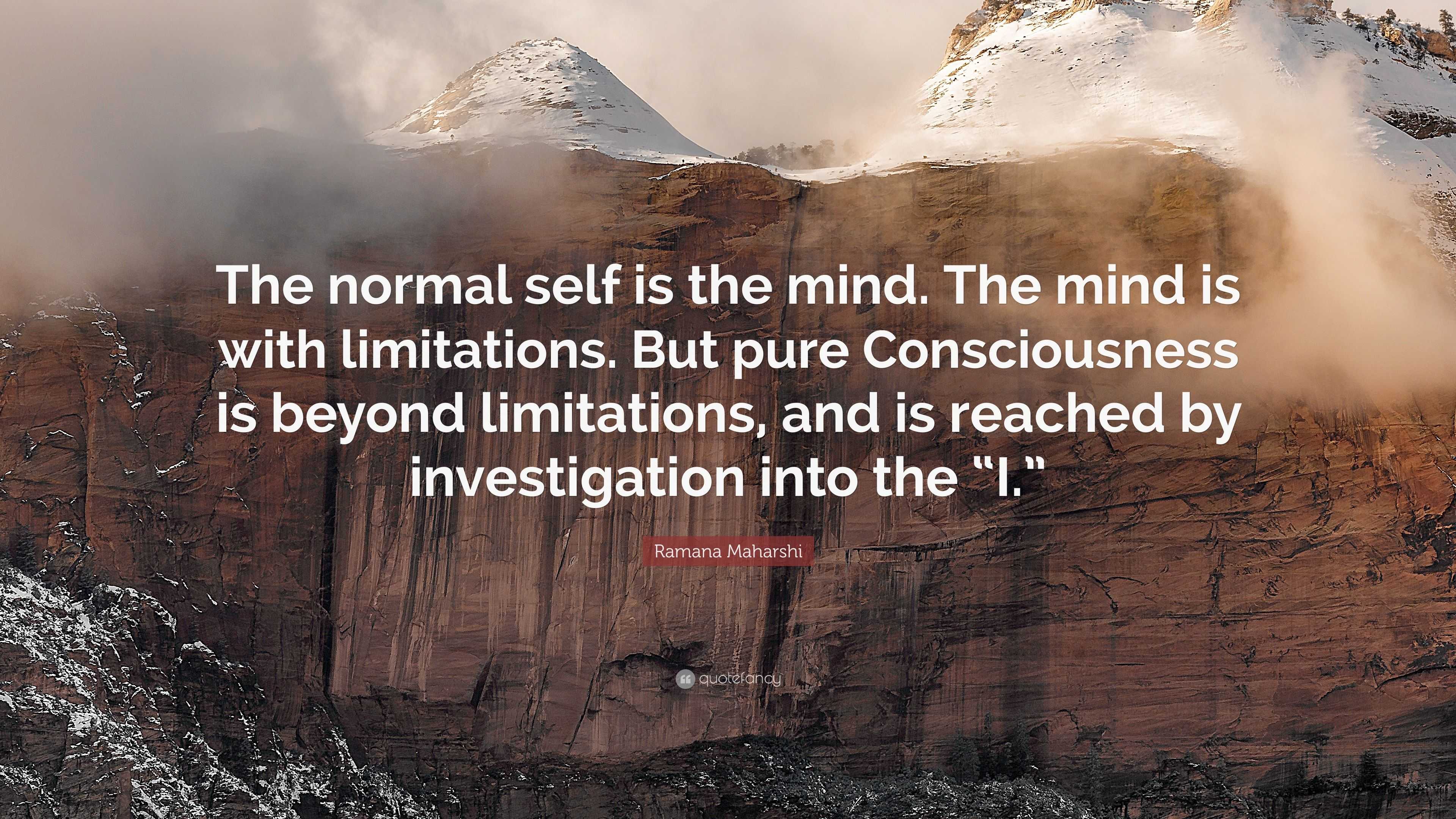 Ramana Maharshi Quote: “The normal self is the mind. The mind is with ...