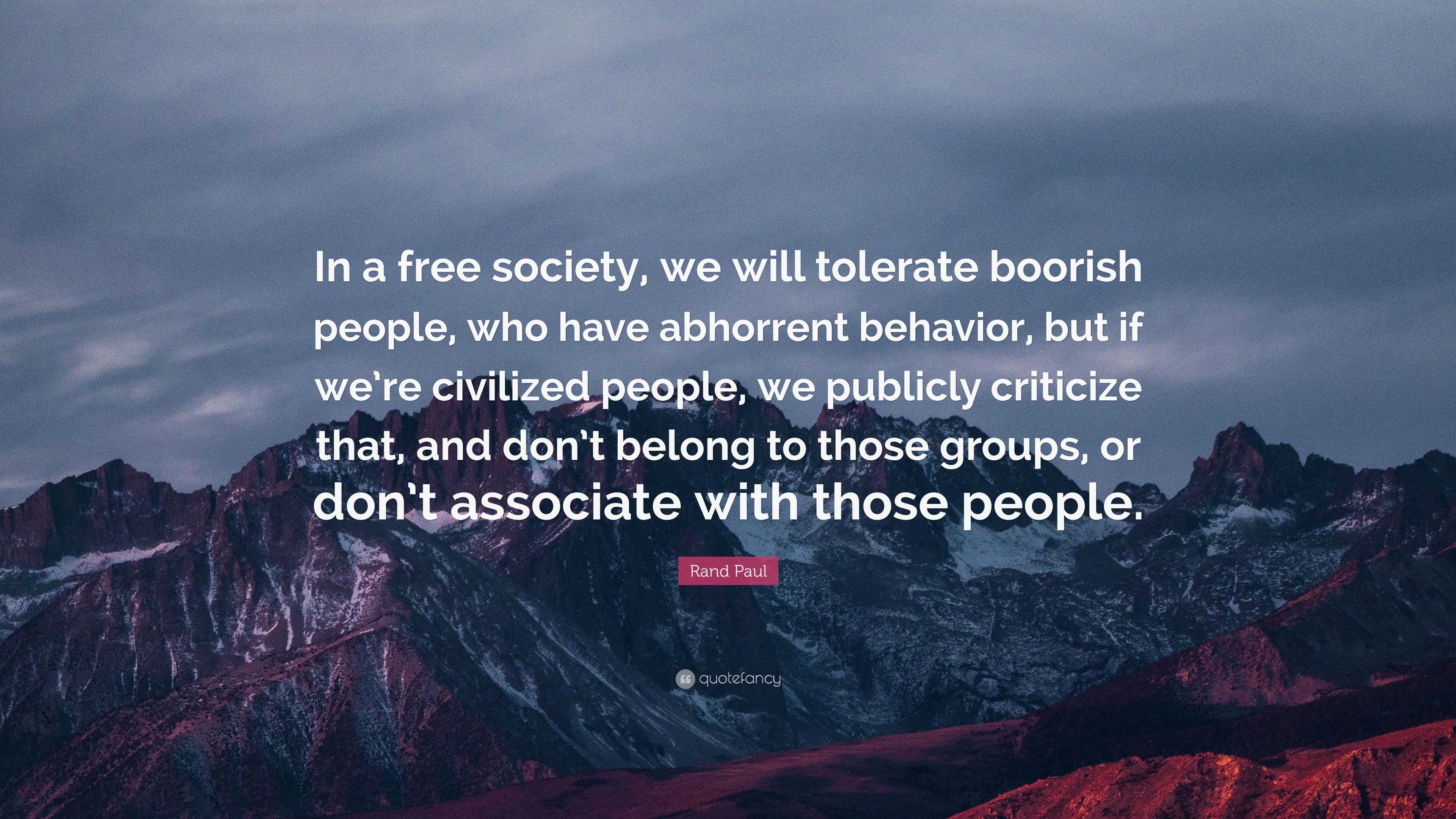 Rand Paul Quote: “In a free society, we will tolerate boorish people ...