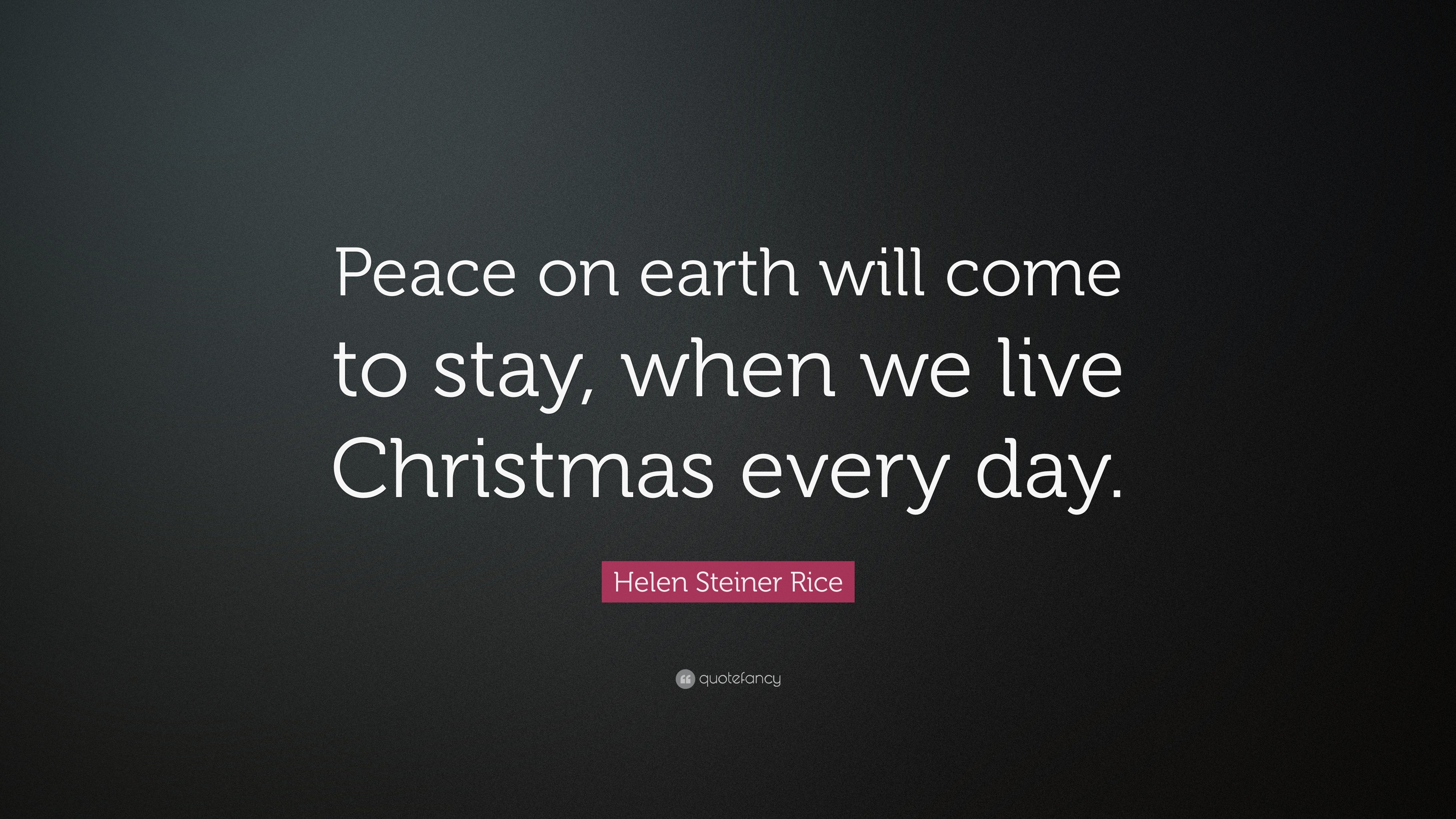 Helen Steiner Rice Quote: “Peace on earth will come to stay, when we ...