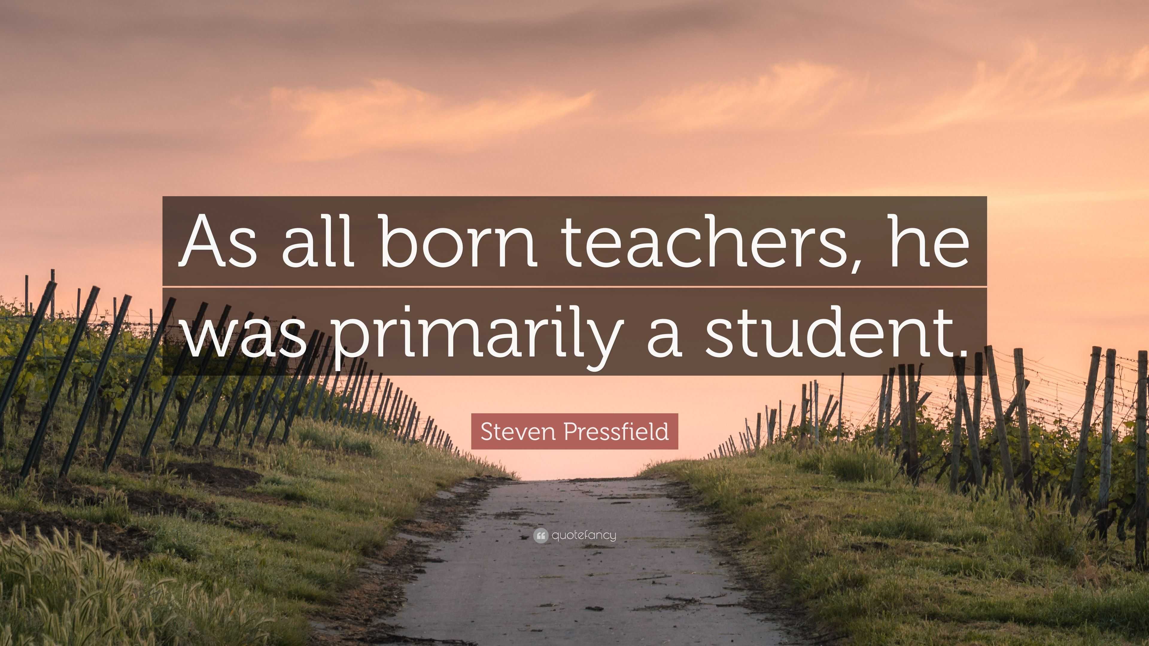 Steven Pressfield Quote: “As all born teachers, he was primarily a ...