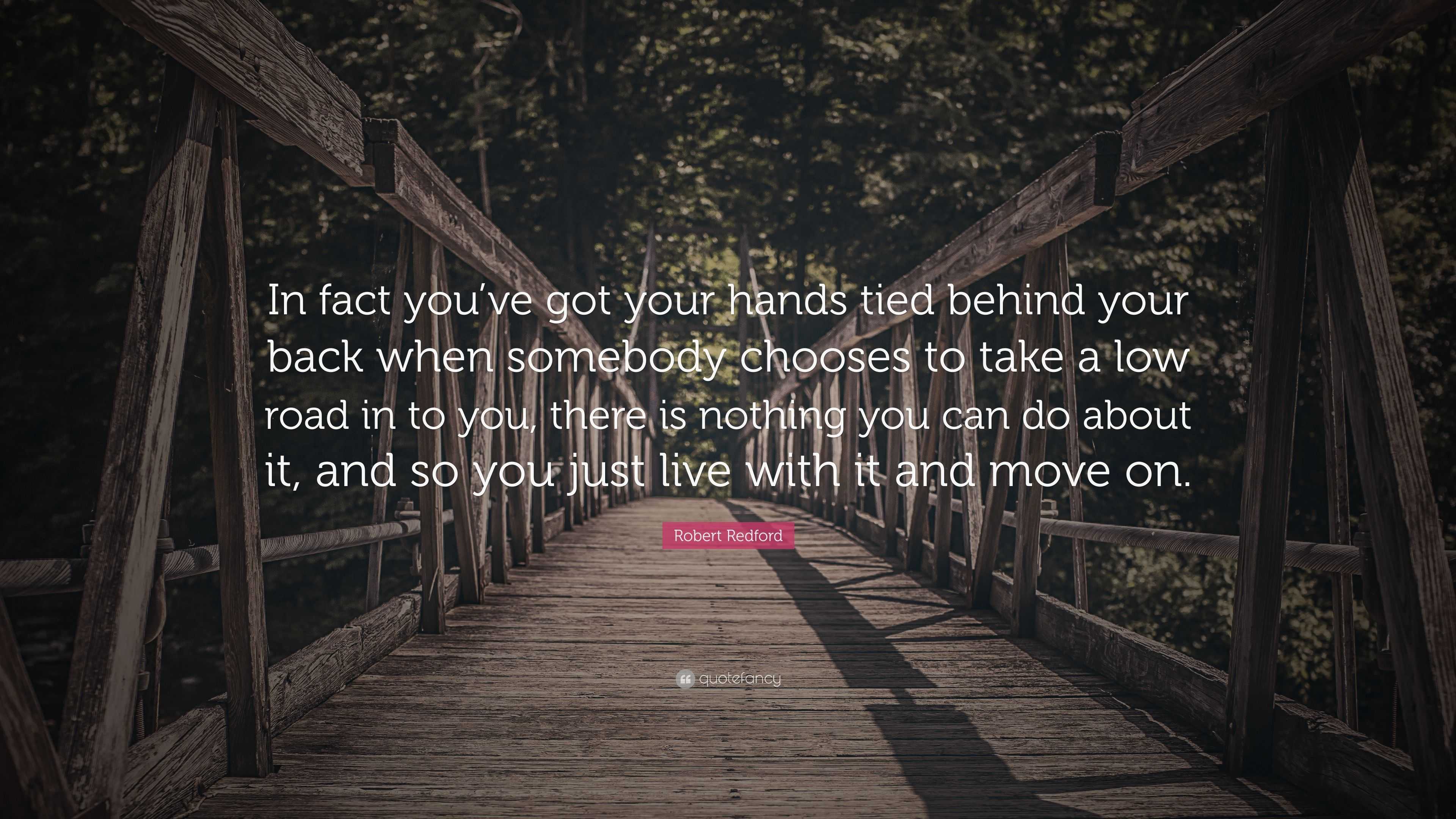 Robert Redford Quote: “In fact you’ve got your hands tied behind your ...