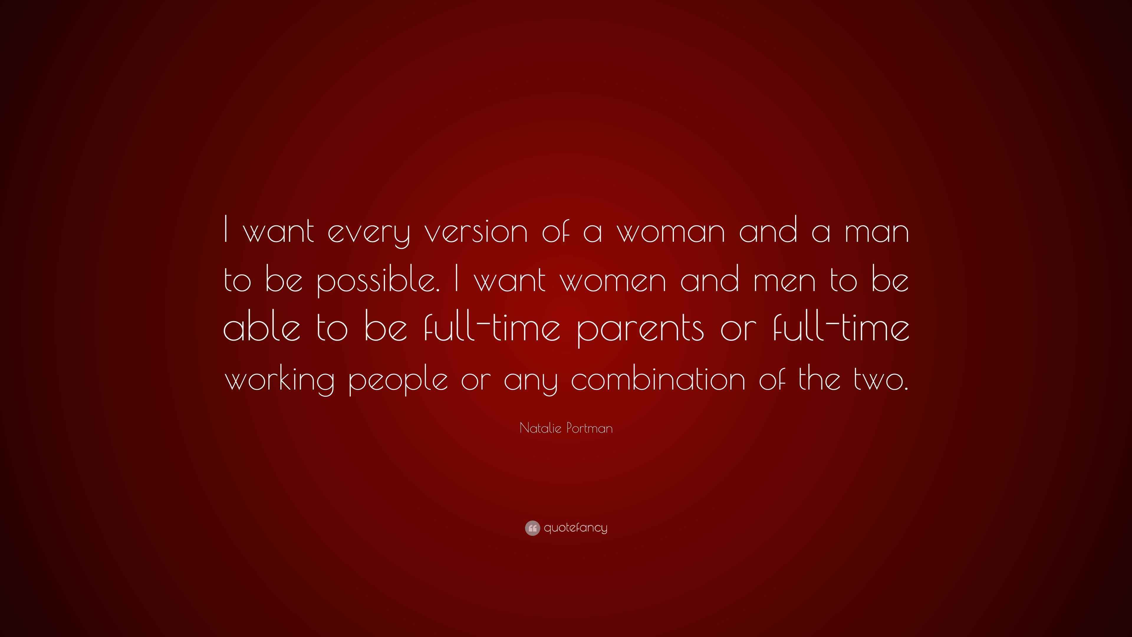 Natalie Portman Quote: “I want every version of a woman and a man to be  possible. I want women and men to be able to be full-time parents or...”, image size:3840x2160
