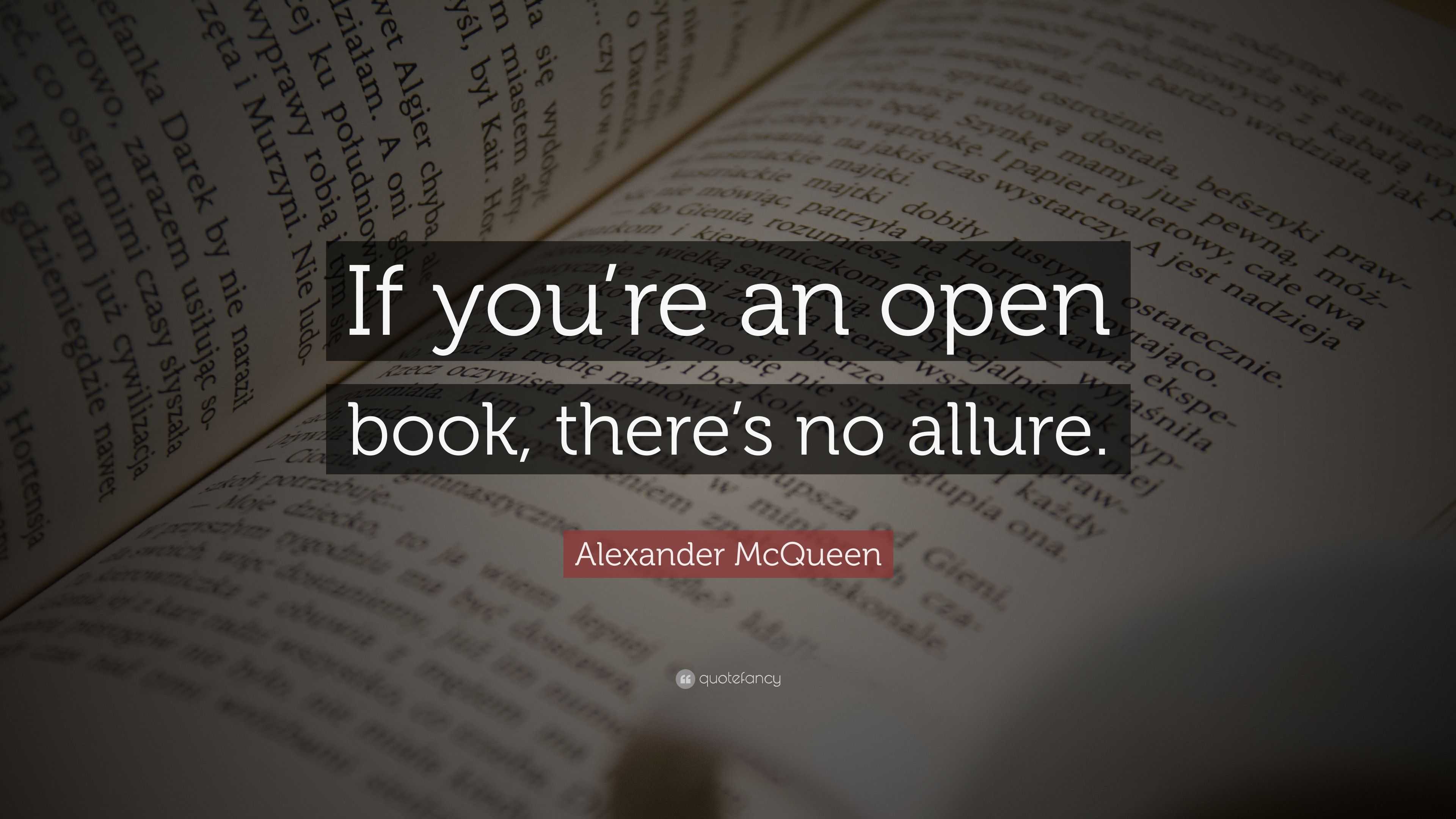 Alexander Mcqueen Quote: “if You’re An Open Book, There’s No Allure.”