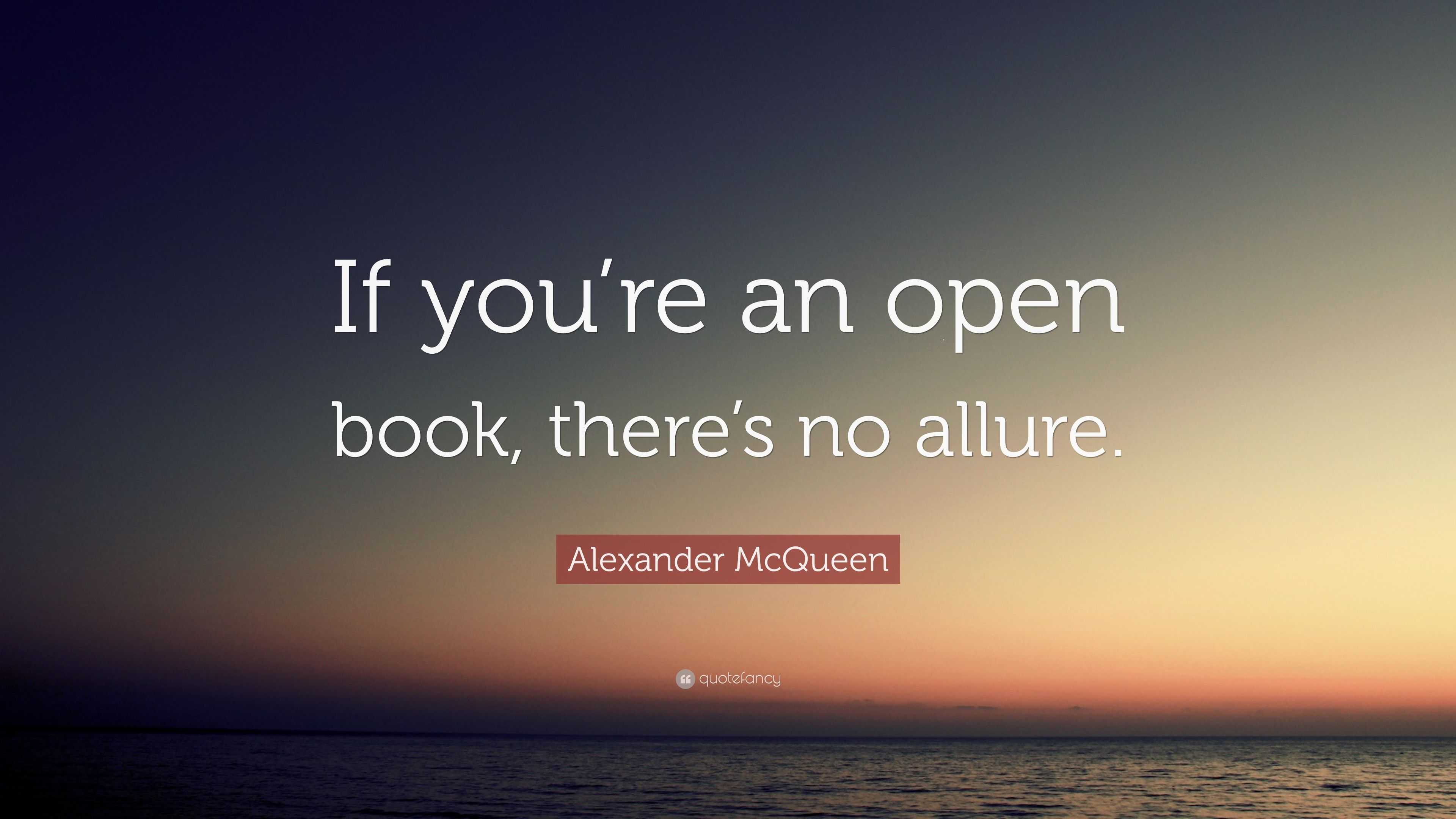 Alexander McQueen Quote: “If you’re an open book, there’s no allure.”