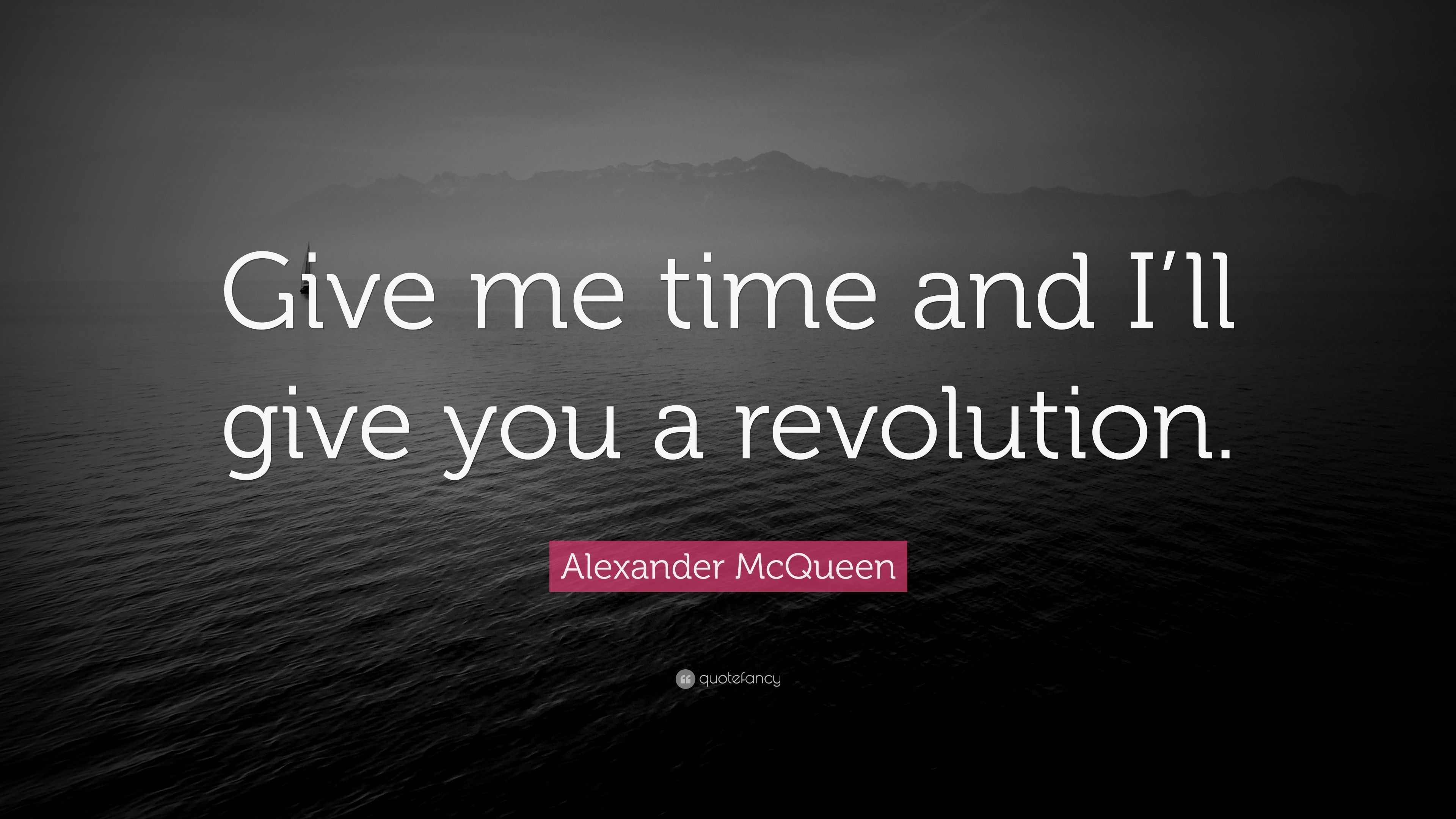 alexander-mcqueen-quote-give-me-time-and-i-ll-give-you-a-revolution