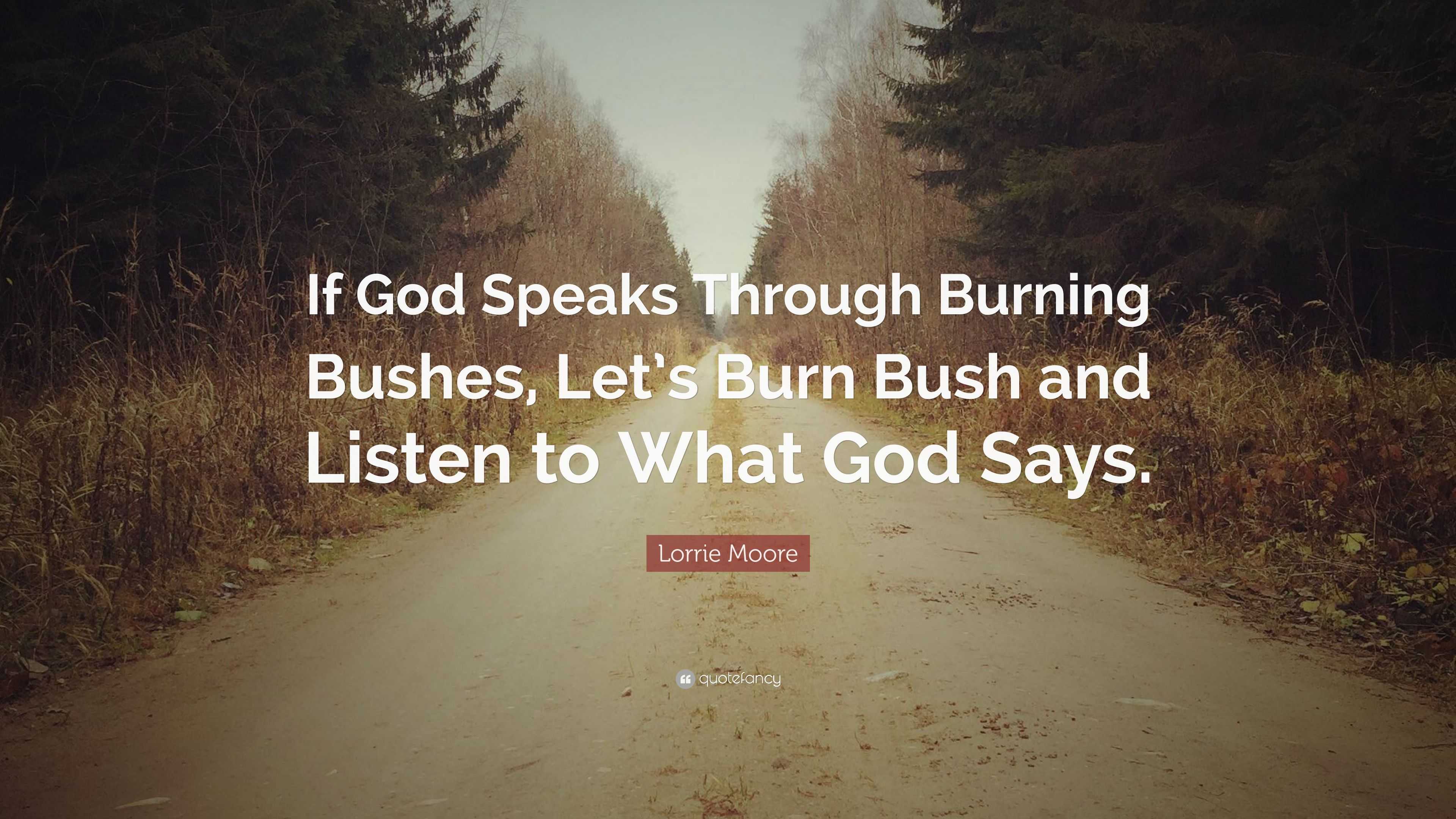 Lorrie Moore Quote: “If God Speaks Through Burning Bushes, Let’s Burn ...