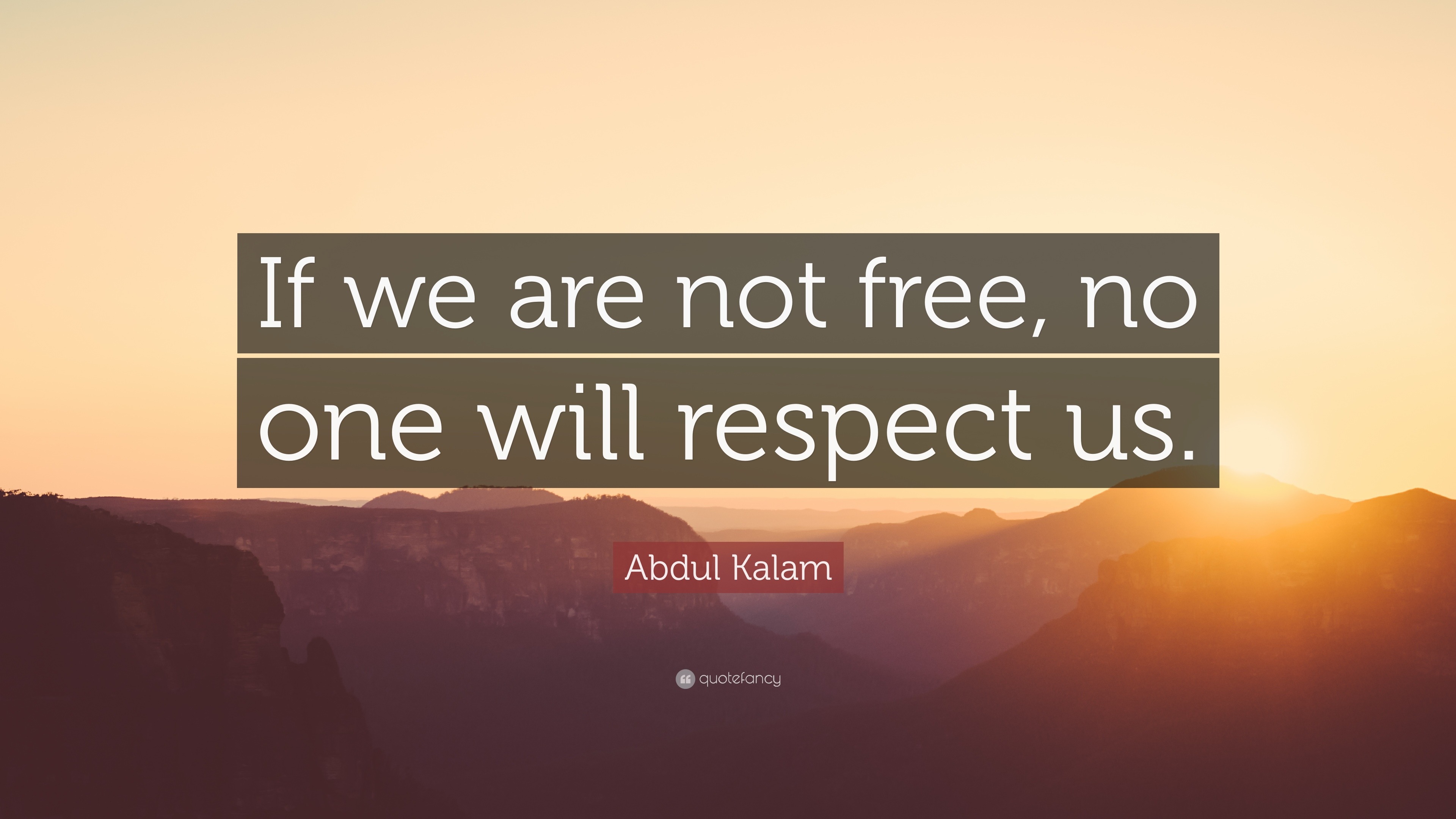 Abdul Kalam Quote: “If we are not free, no one will respect us.”