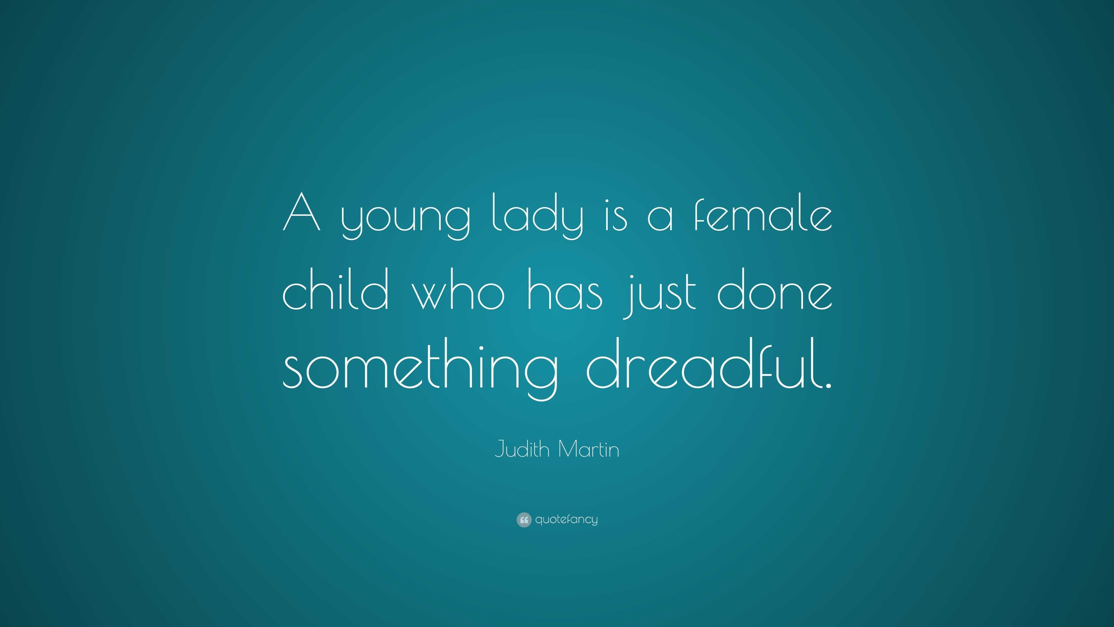 judith-martin-quote-a-young-lady-is-a-female-child-who-has-just-done