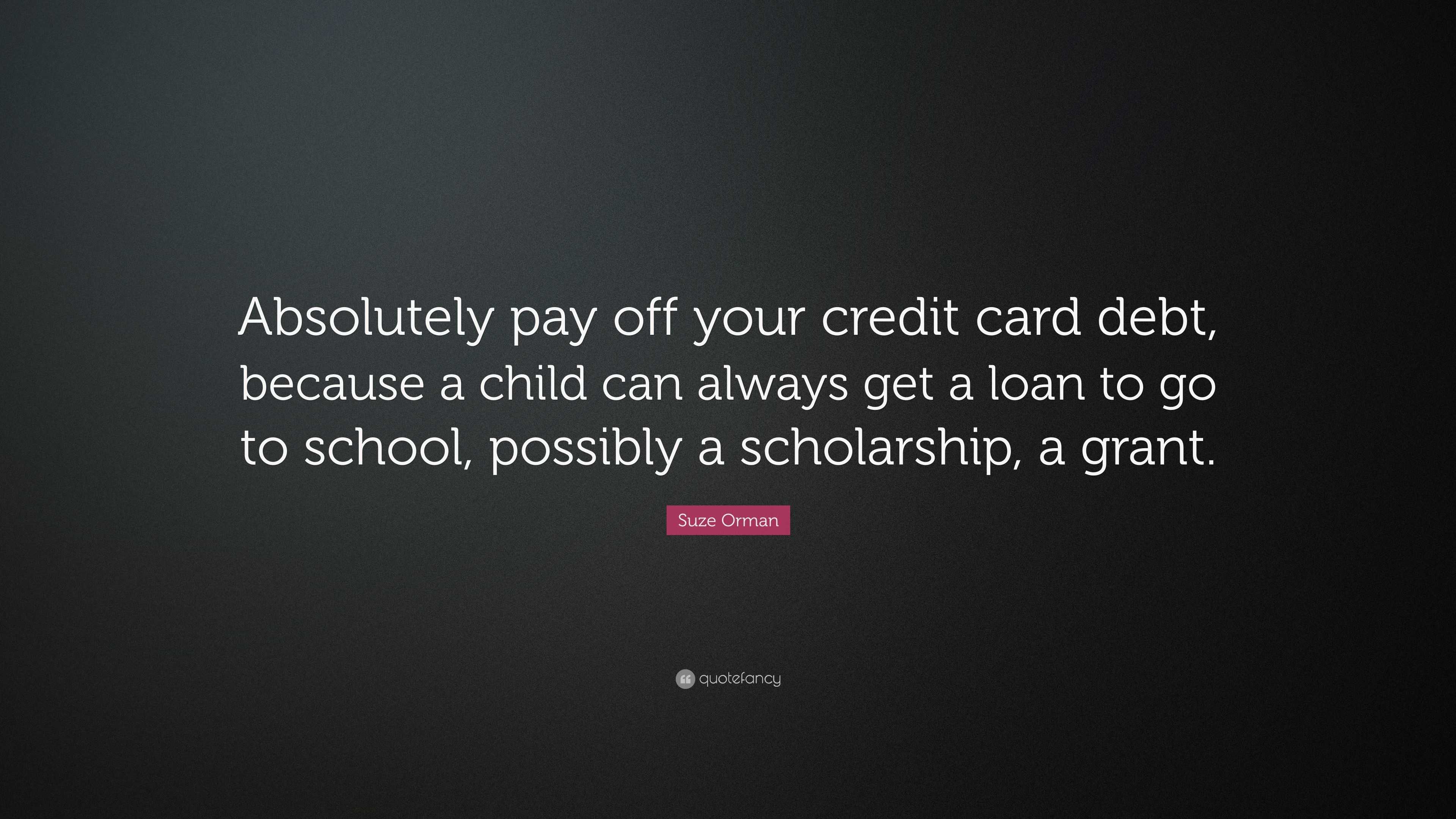 Suze Orman Quote: “Absolutely pay off your credit card debt 