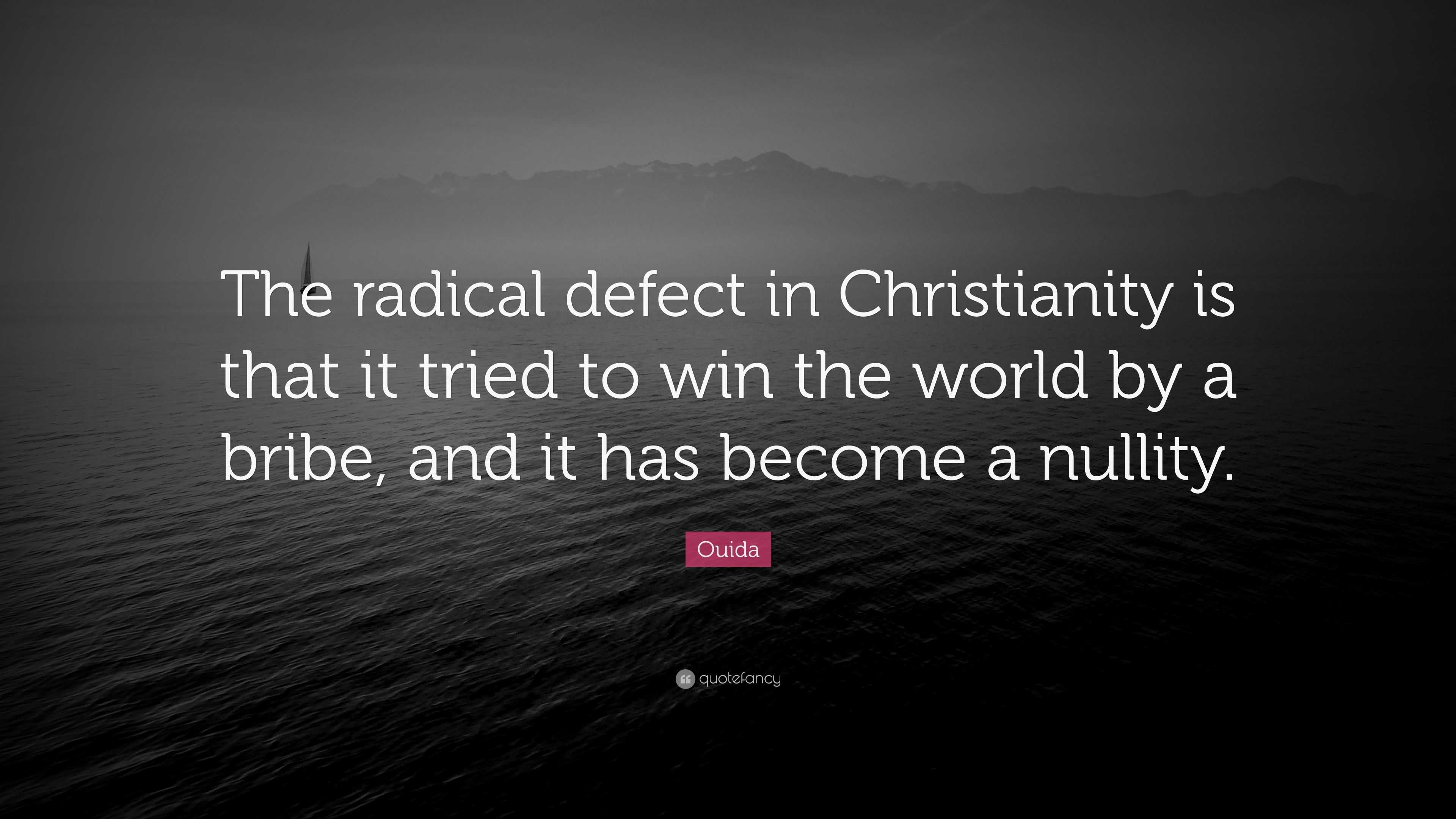 Ouida Quote: “The radical defect in Christianity is that it tried to ...