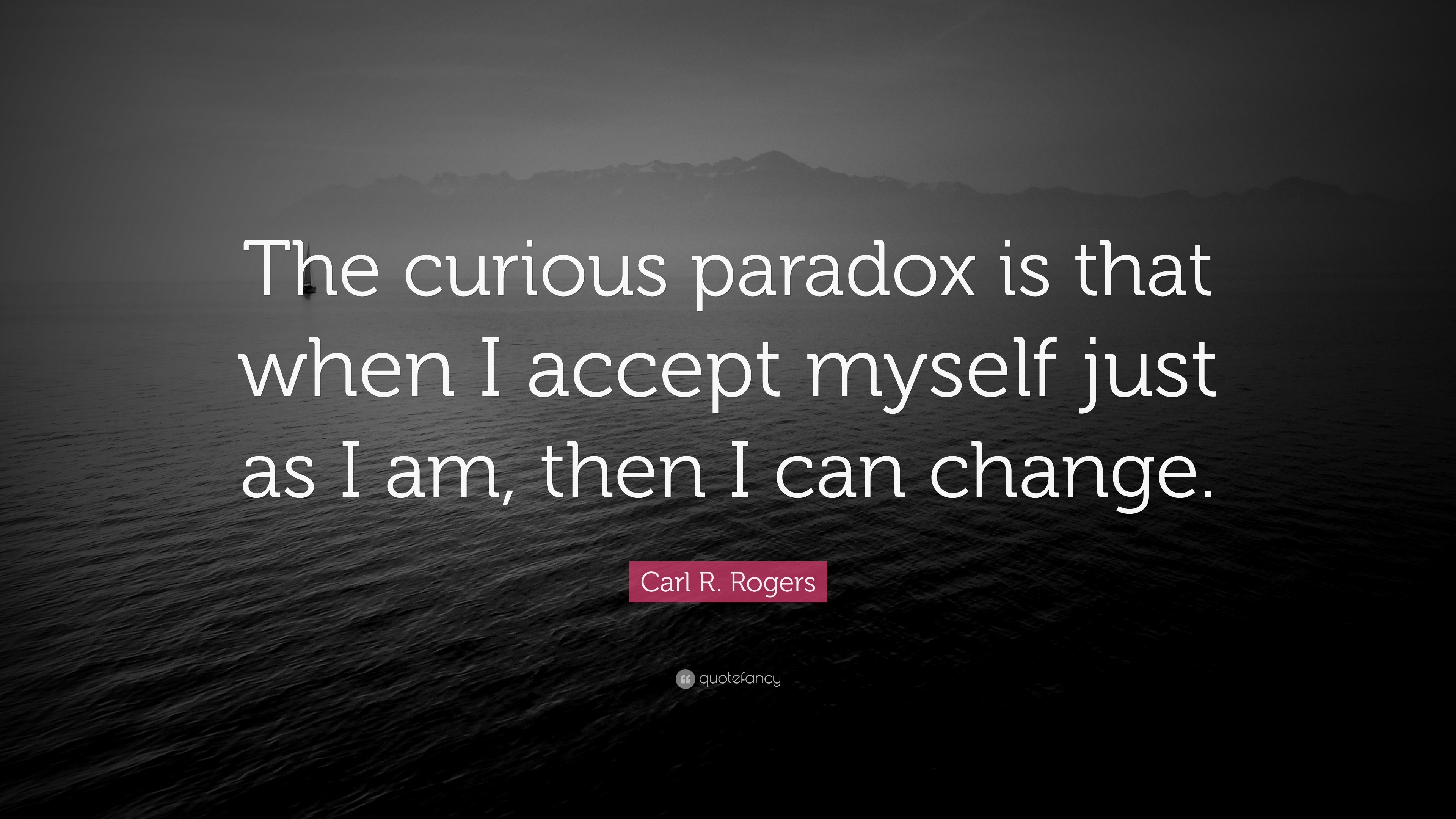 Carl R. Rogers Quote: “The curious paradox is that when I accept myself