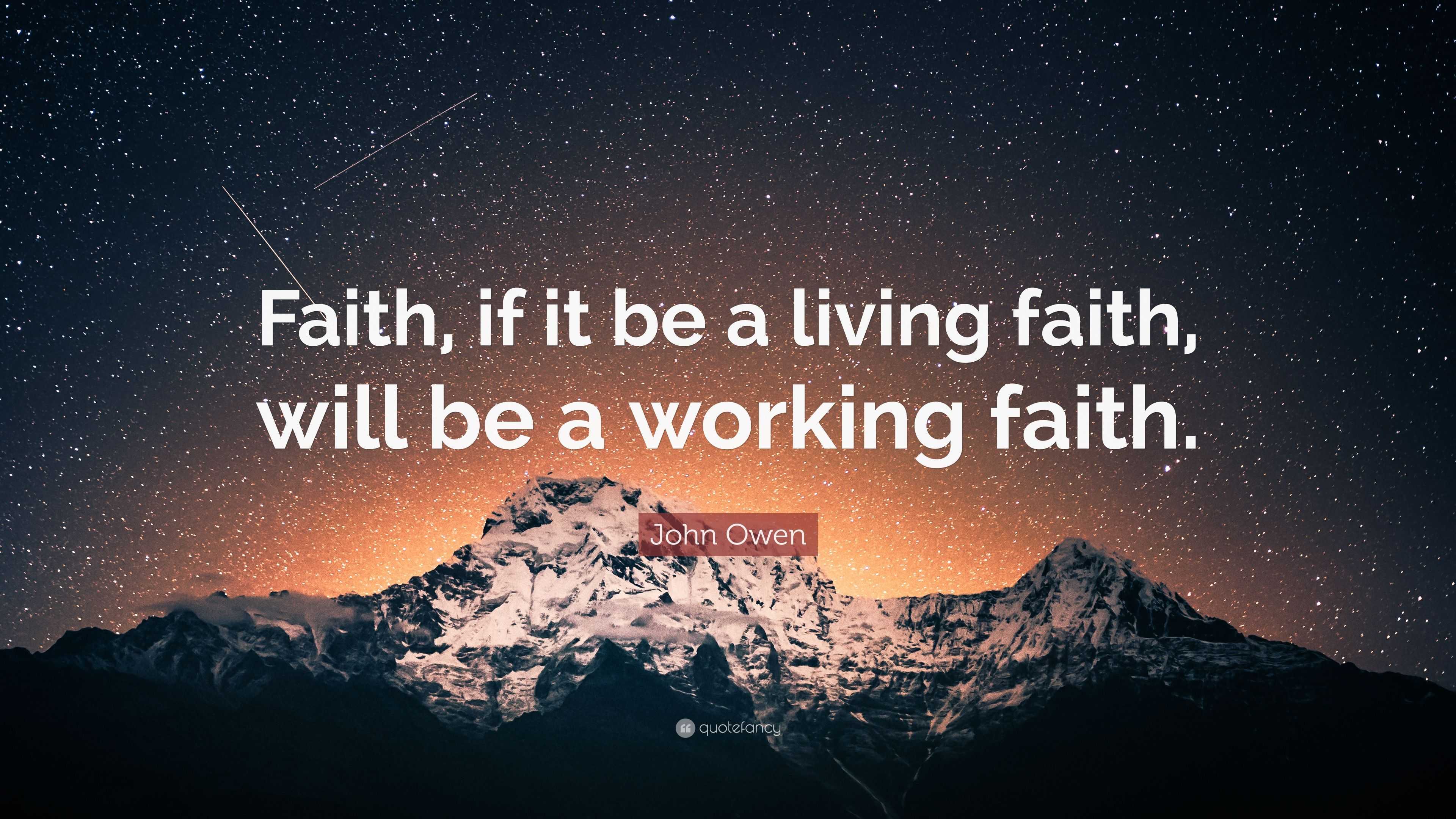 John Owen Quote: “Faith, if it be a living faith, will be a working faith.”