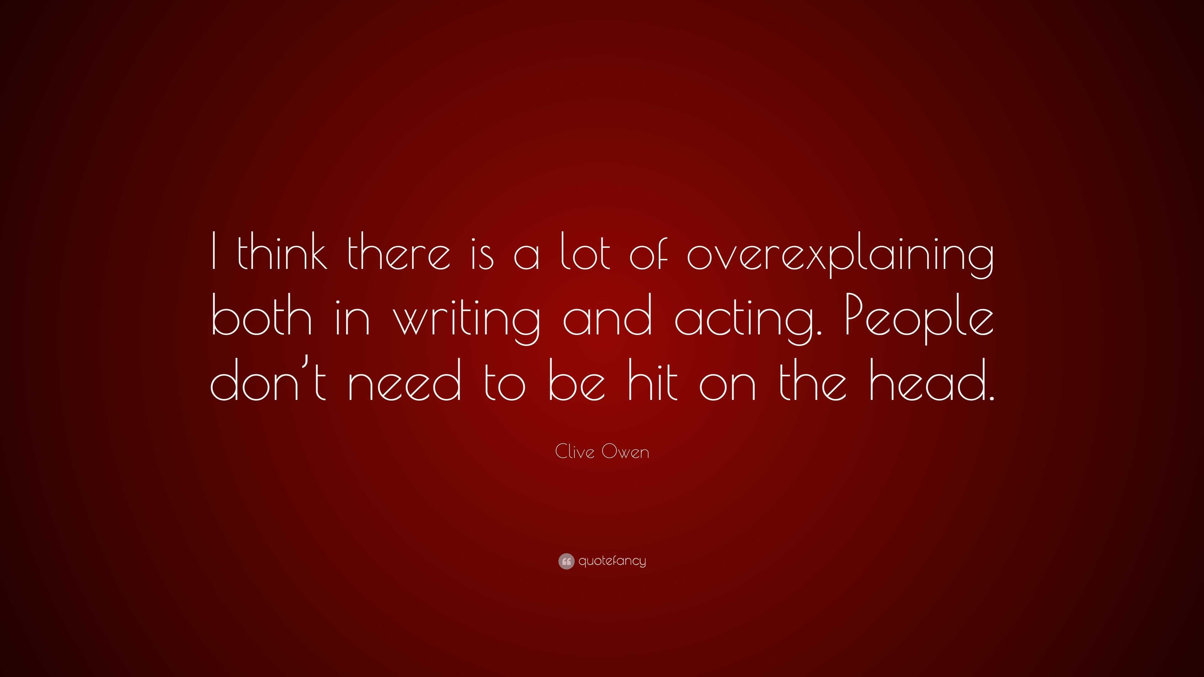 Clive Owen Quote: “I think there is a lot of overexplaining both in