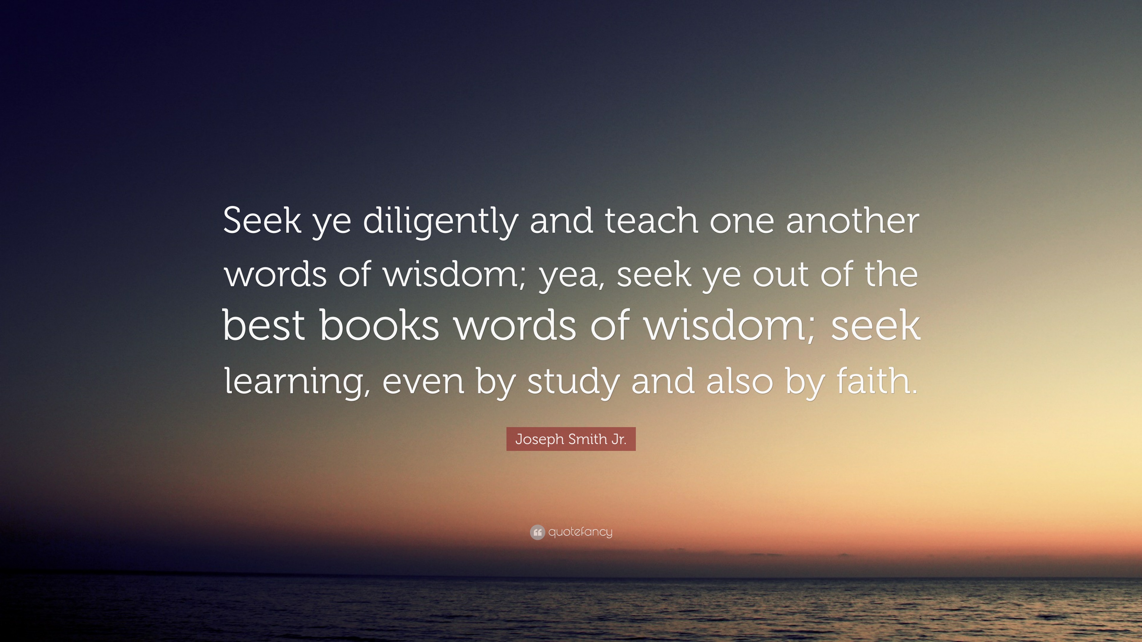 joseph-smith-jr-quote-seek-ye-diligently-and-teach-one-another-words