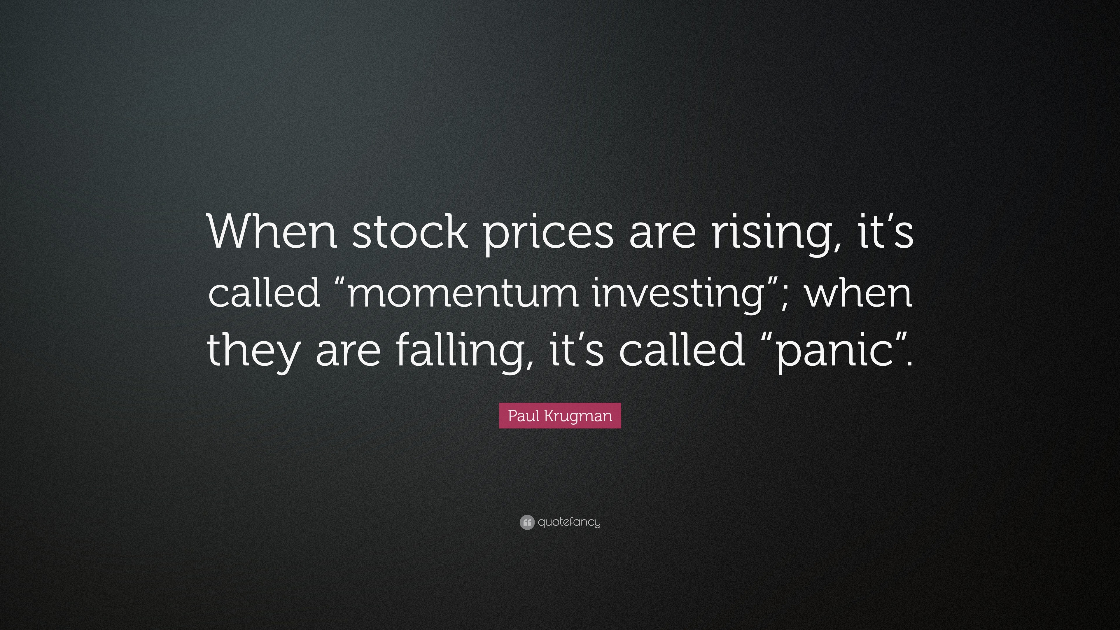 Paul Krugman Quote “When stock prices are rising, it’s