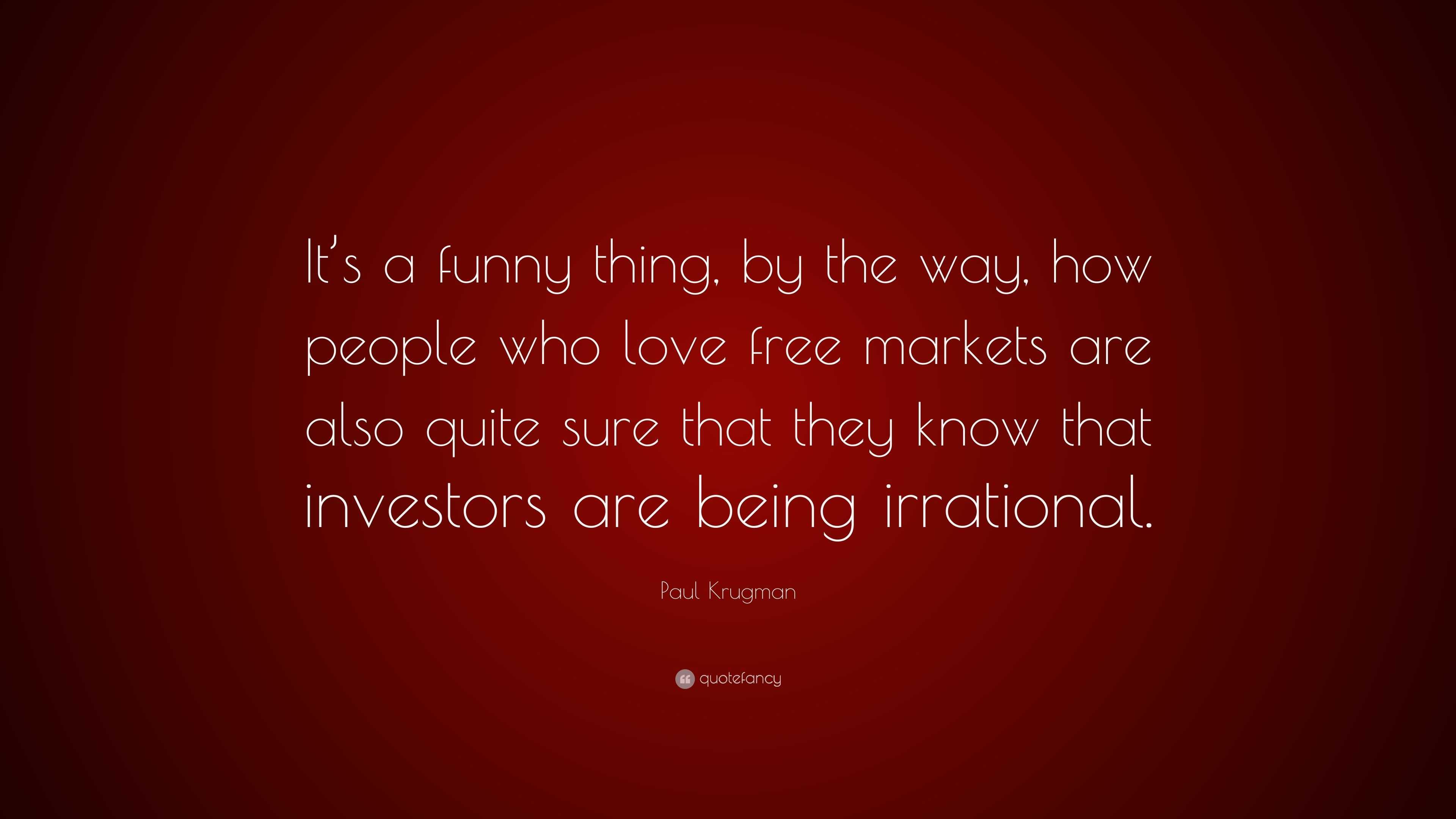 Paul Krugman Quote “It s a funny thing by the way how people