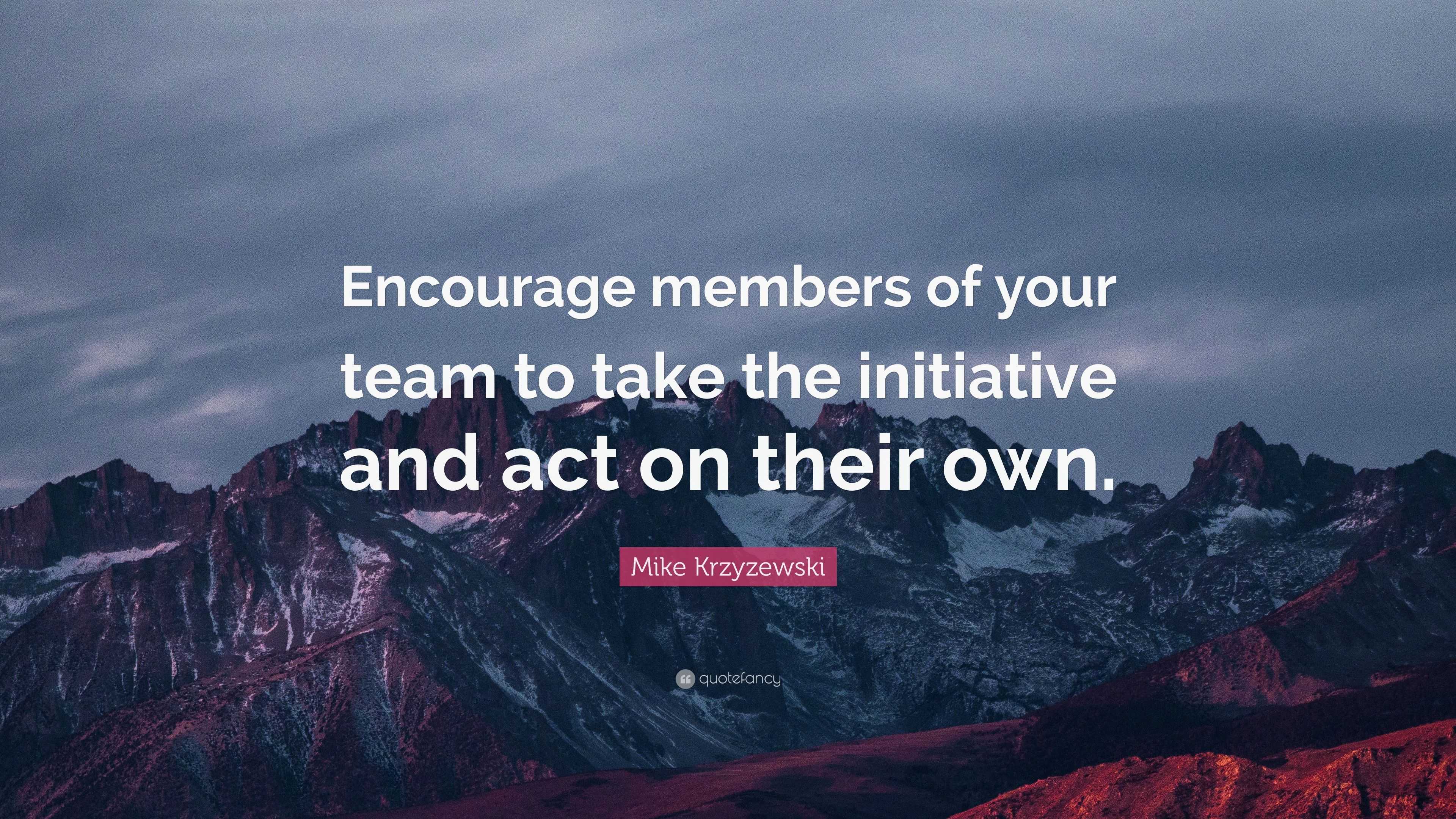 Mike Krzyzewski Quote: “Encourage members of your team to take the ...