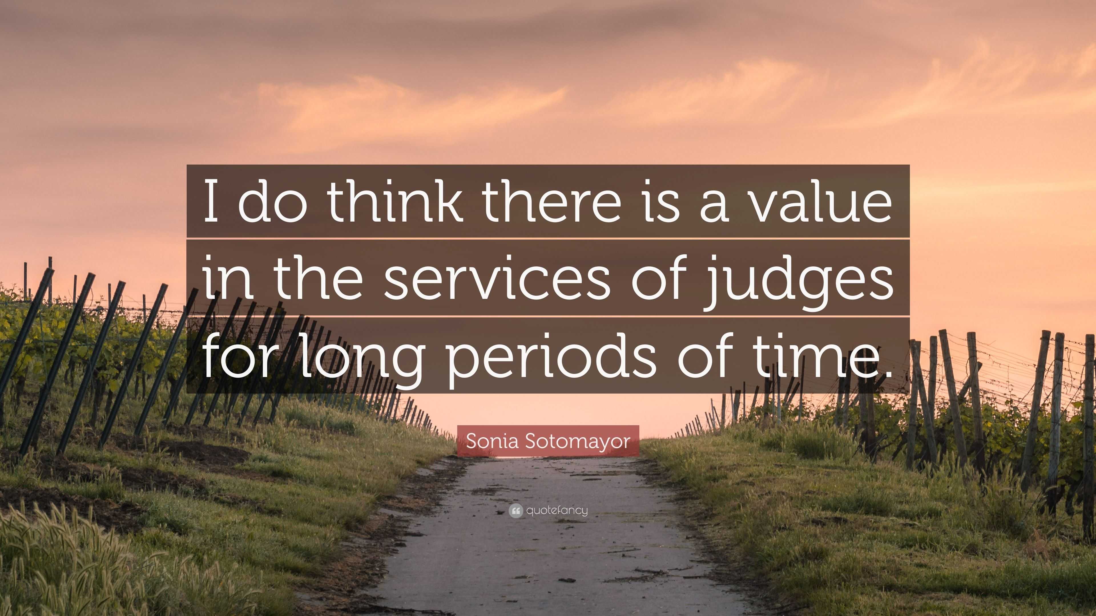 Sonia Sotomayor Quote: “I do think there is a value in the services of ...