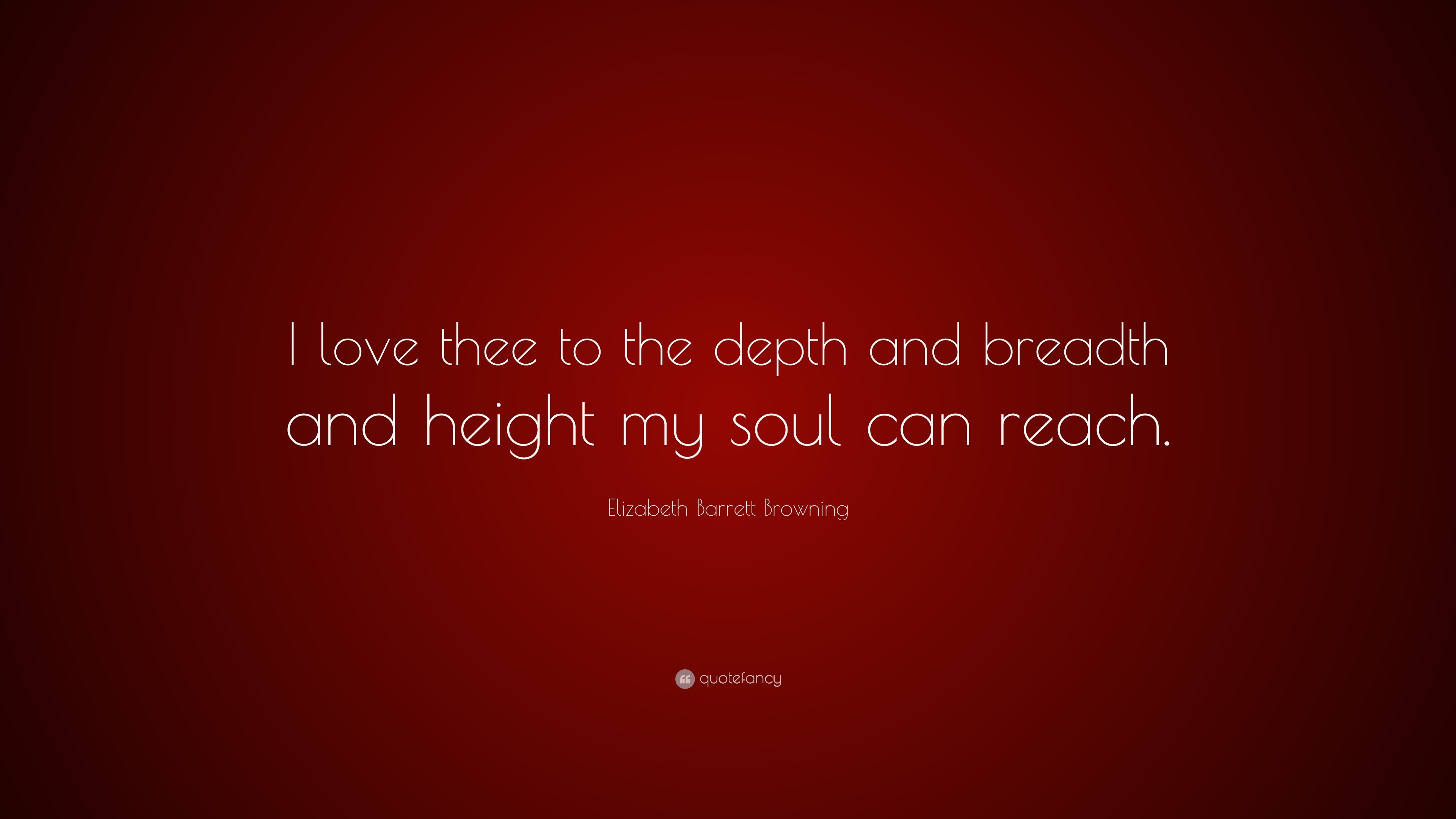 Elizabeth Barrett Browning Quote: “I love thee to the depth and breadth ...